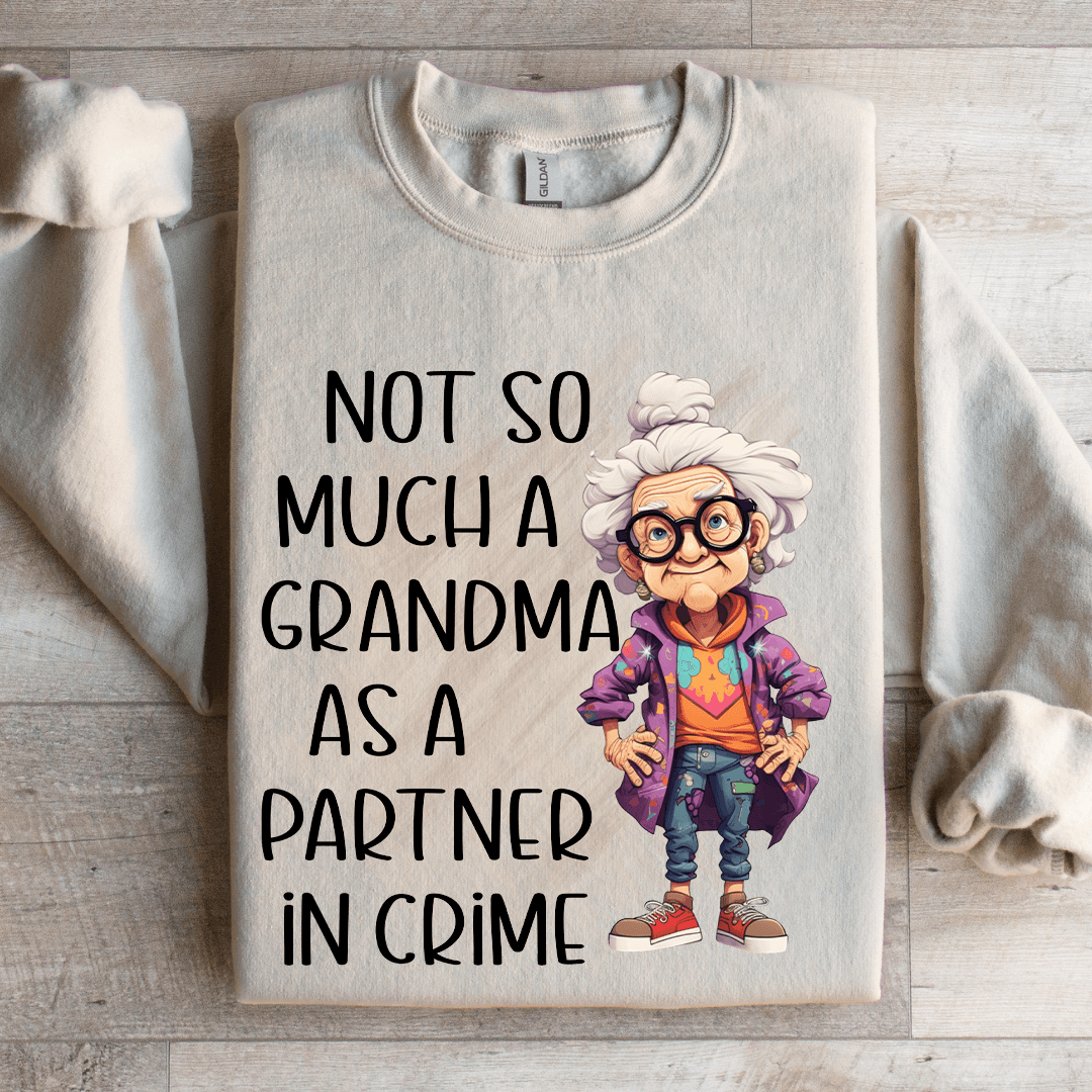 not so much a grandma as a partner in crime sweatshirt