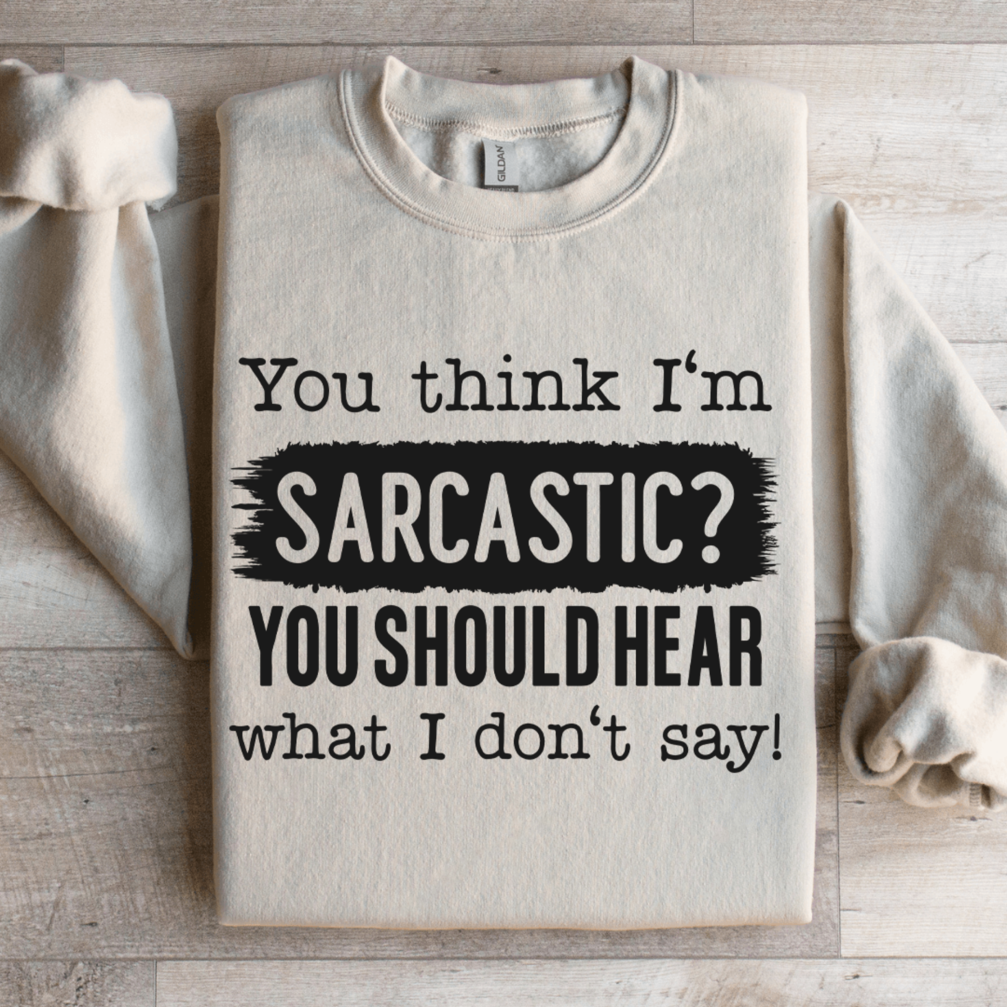 you think i'm sarcastic sweatshirt