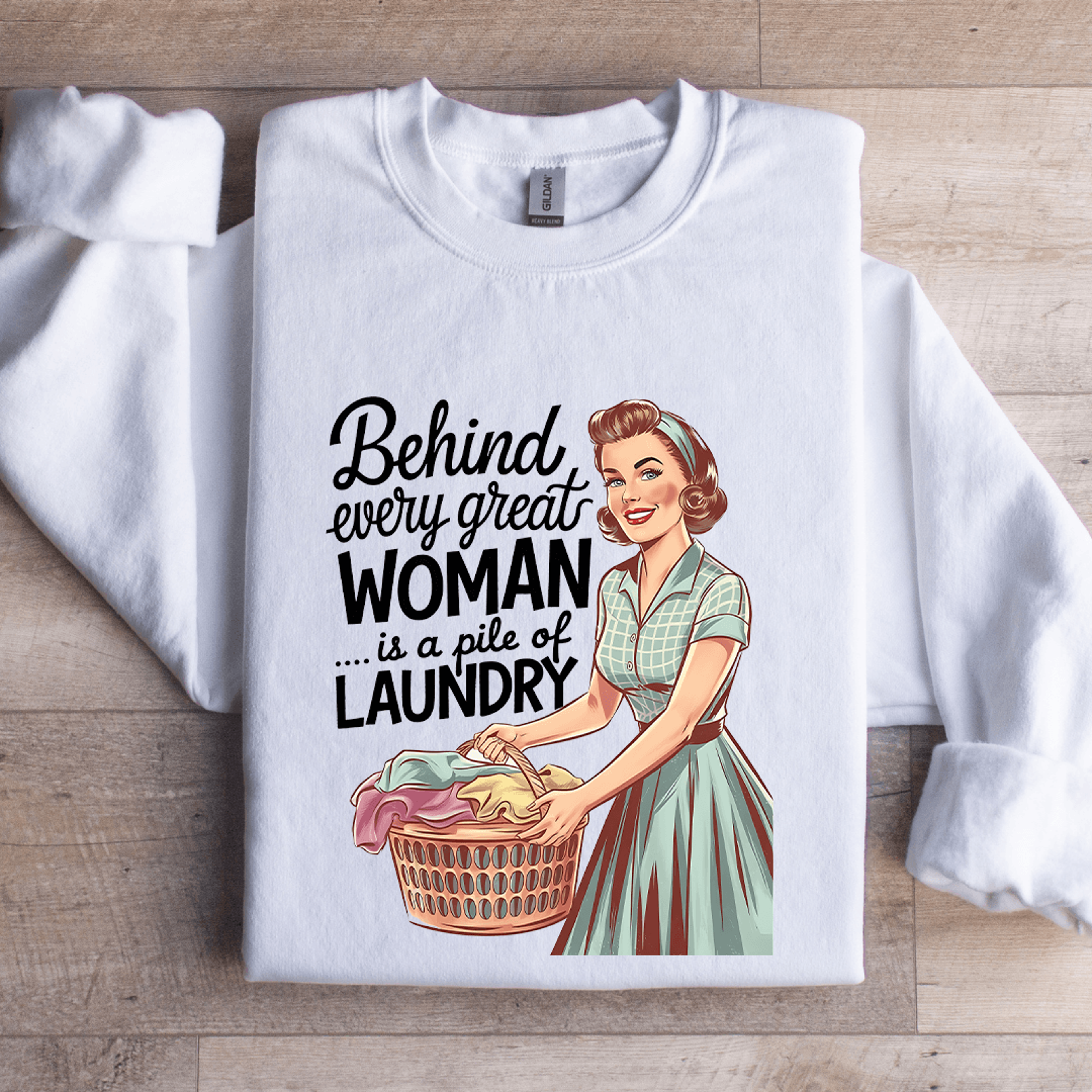 behind every great woman is a pile of laundry sweatshirt