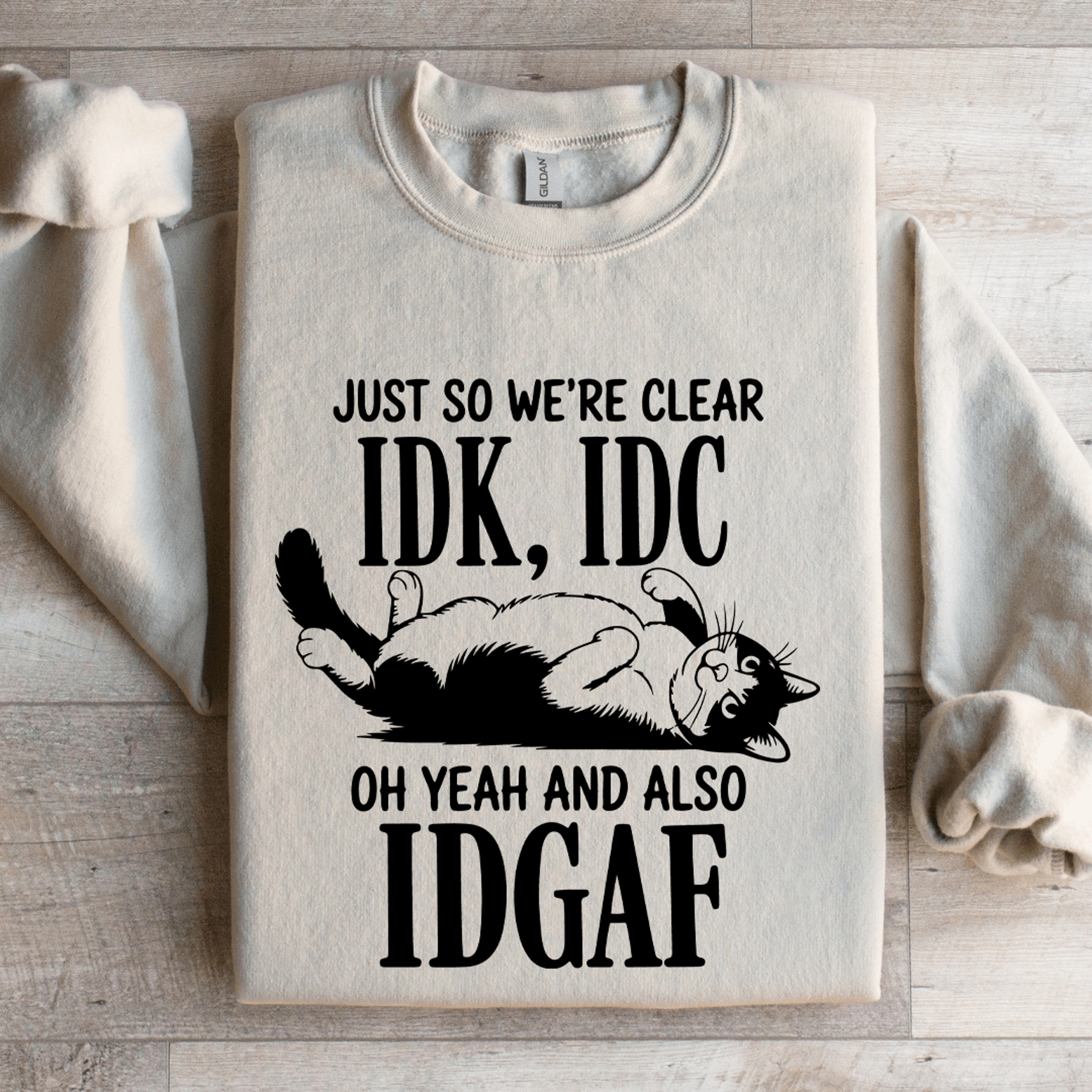 Just So Were Clear IDK IDC Sweatshirt 4