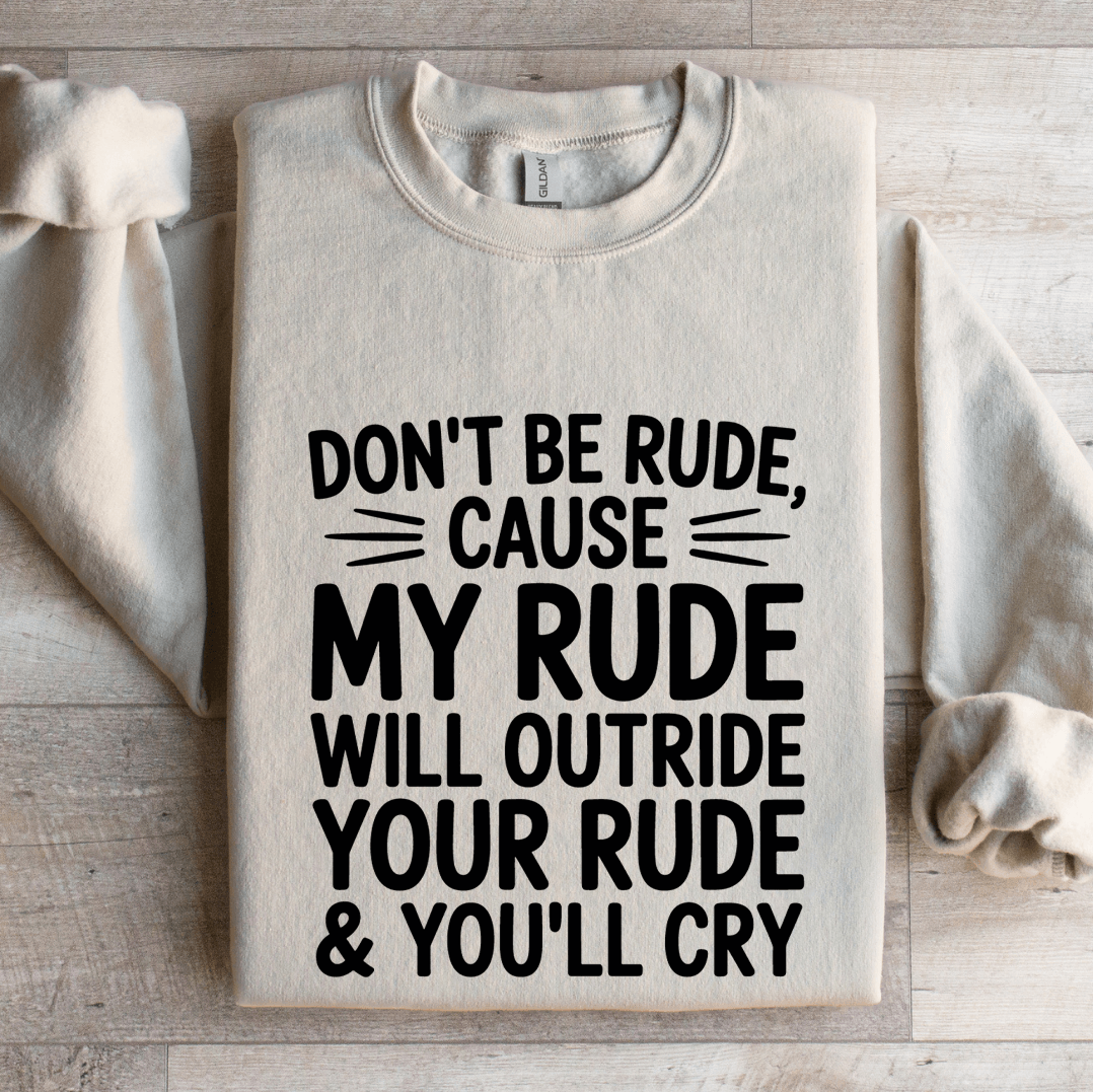 Dont Be Rude Cause My Rude Will Outride Sweatshirt 4