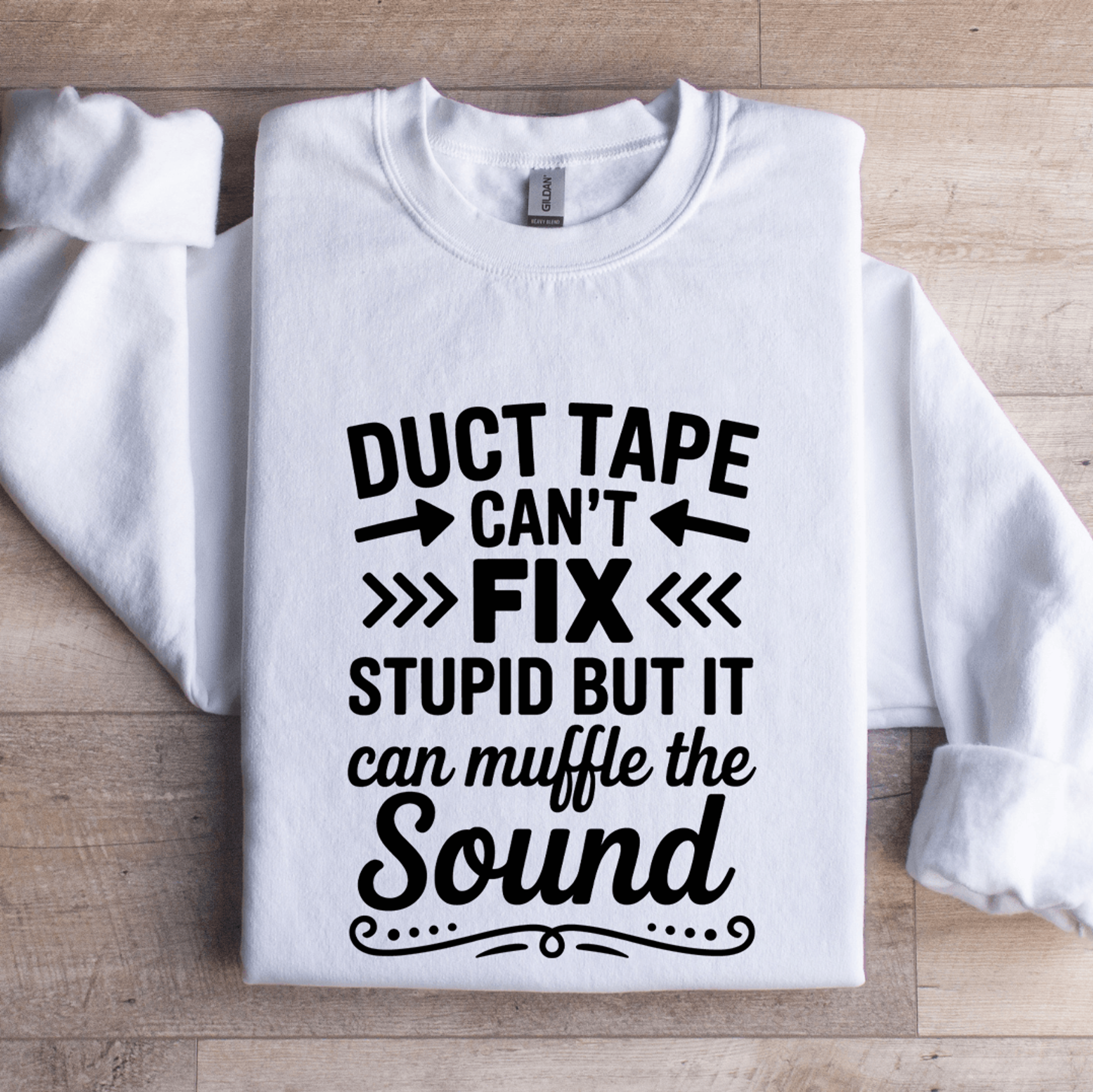 Duct Tape Cant Fix Stupid Sweatshirt 1