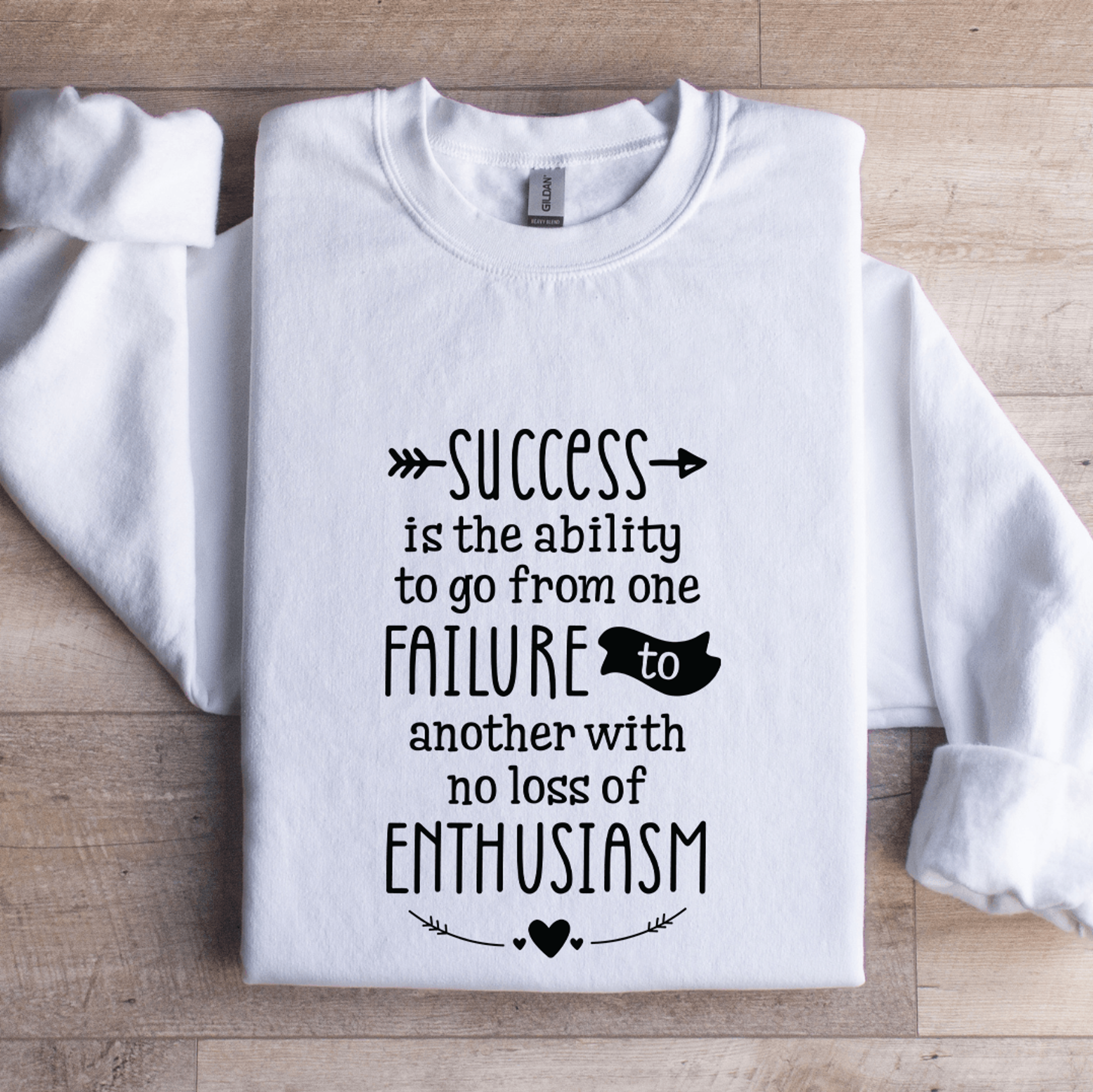 Success Is The Ability To Go From One Failure Sweatshirt 1