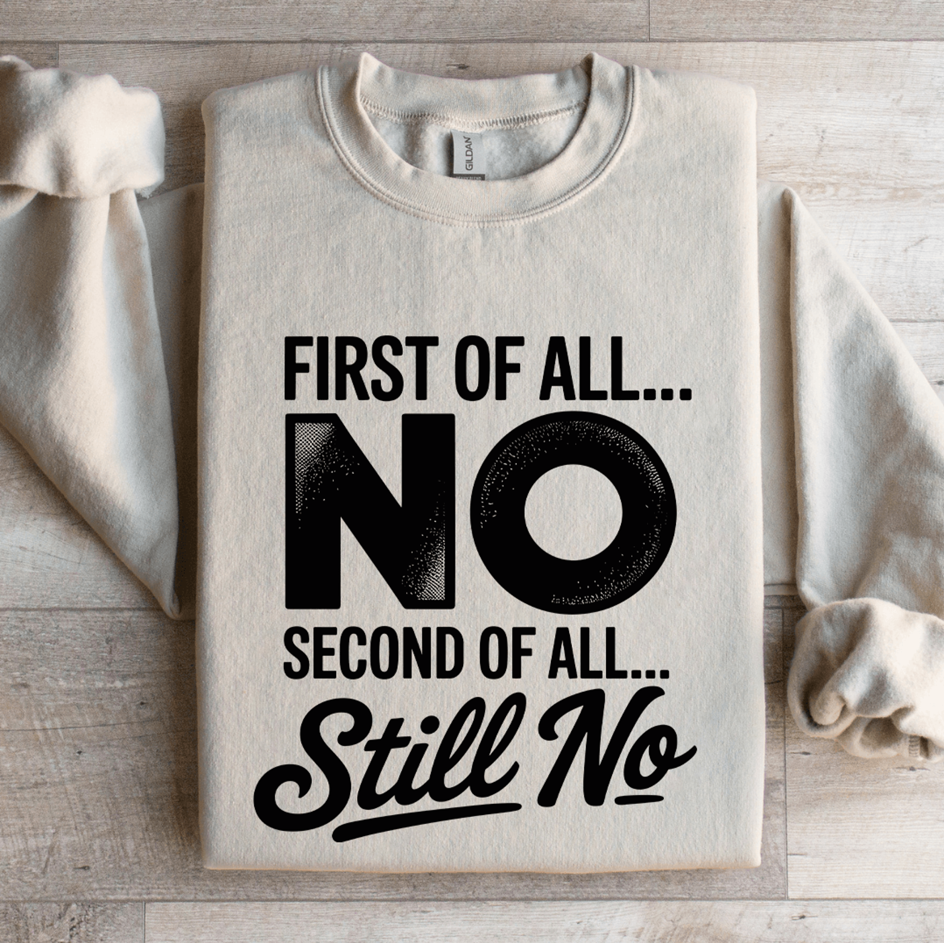 First Of All No Second Of All Still No Sweatshirt 4