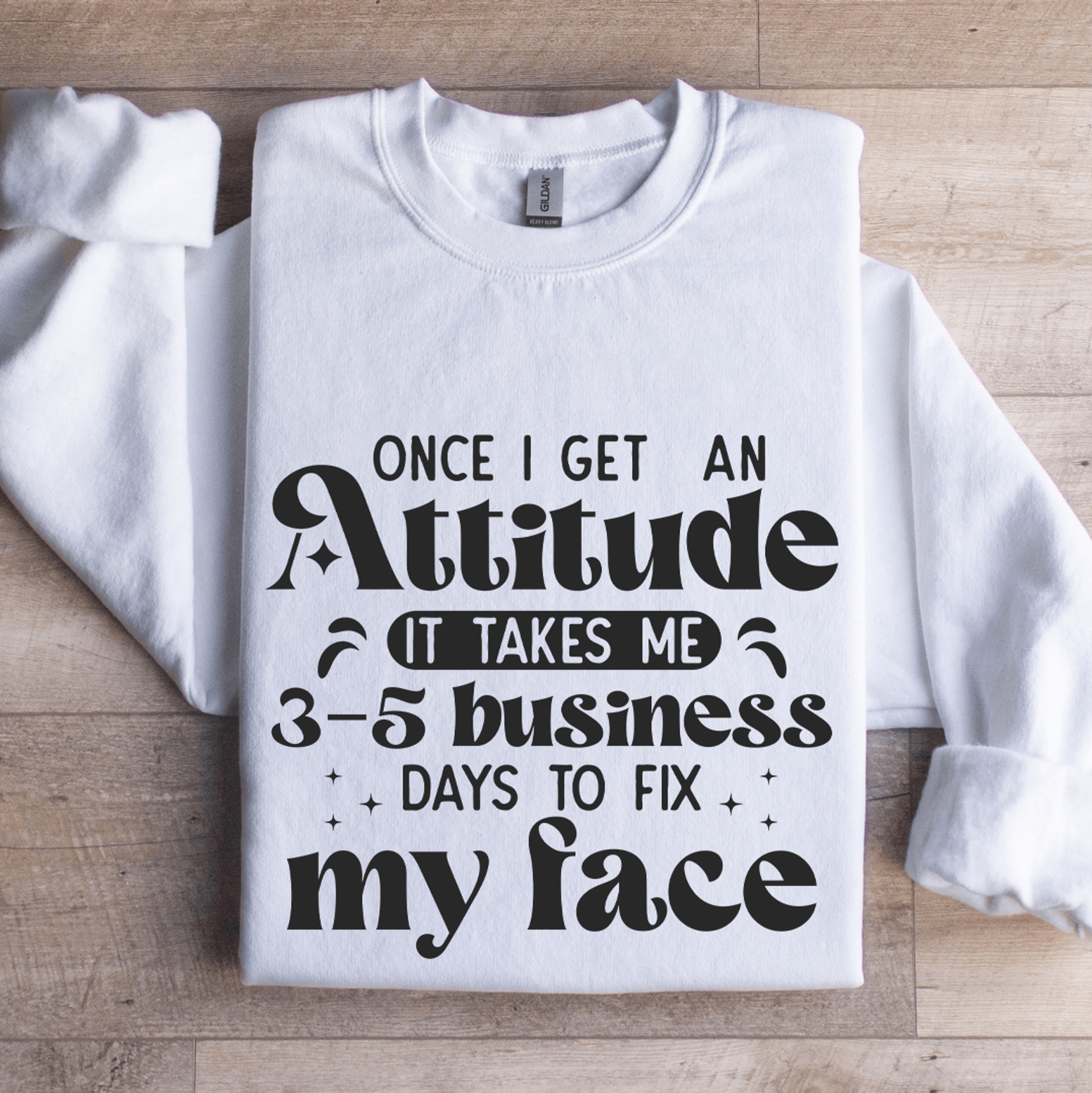 Once I Get An Attitude Sweatshirt 1