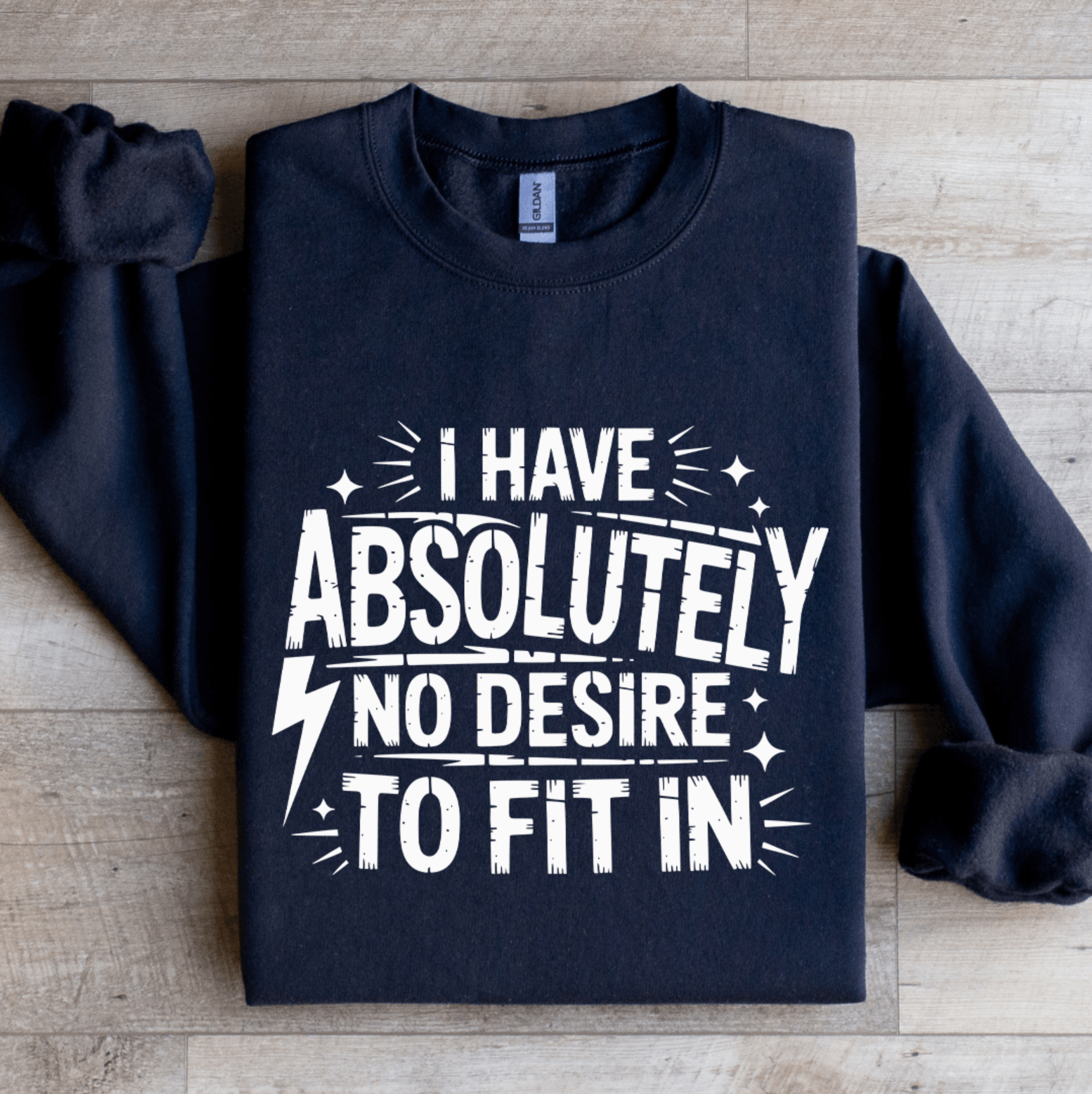 I Have Absolutely No Desire To Fit In Sweatshirt 1