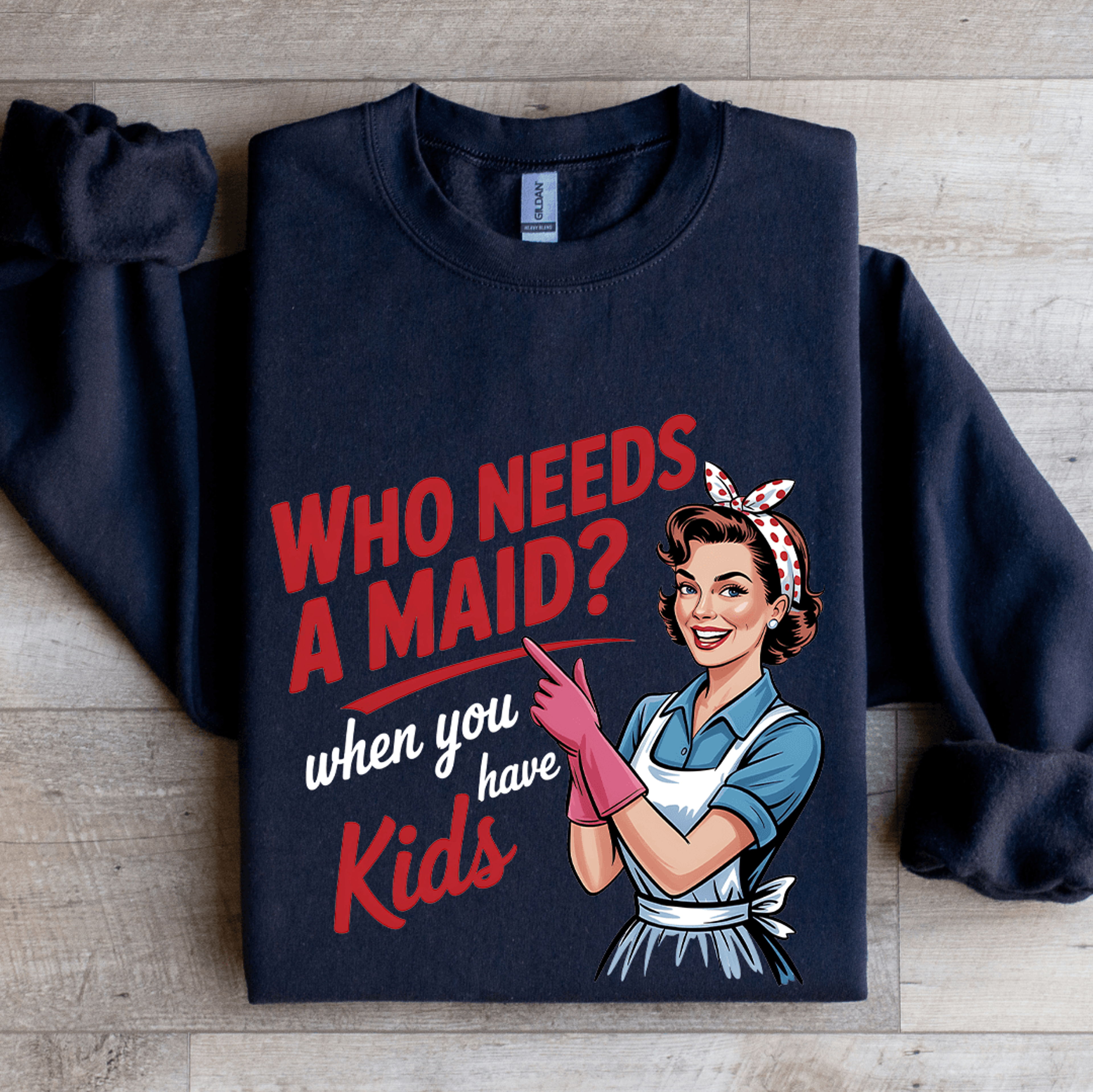 Who Needs A Maid When You Have Kids Sweatshirt 2