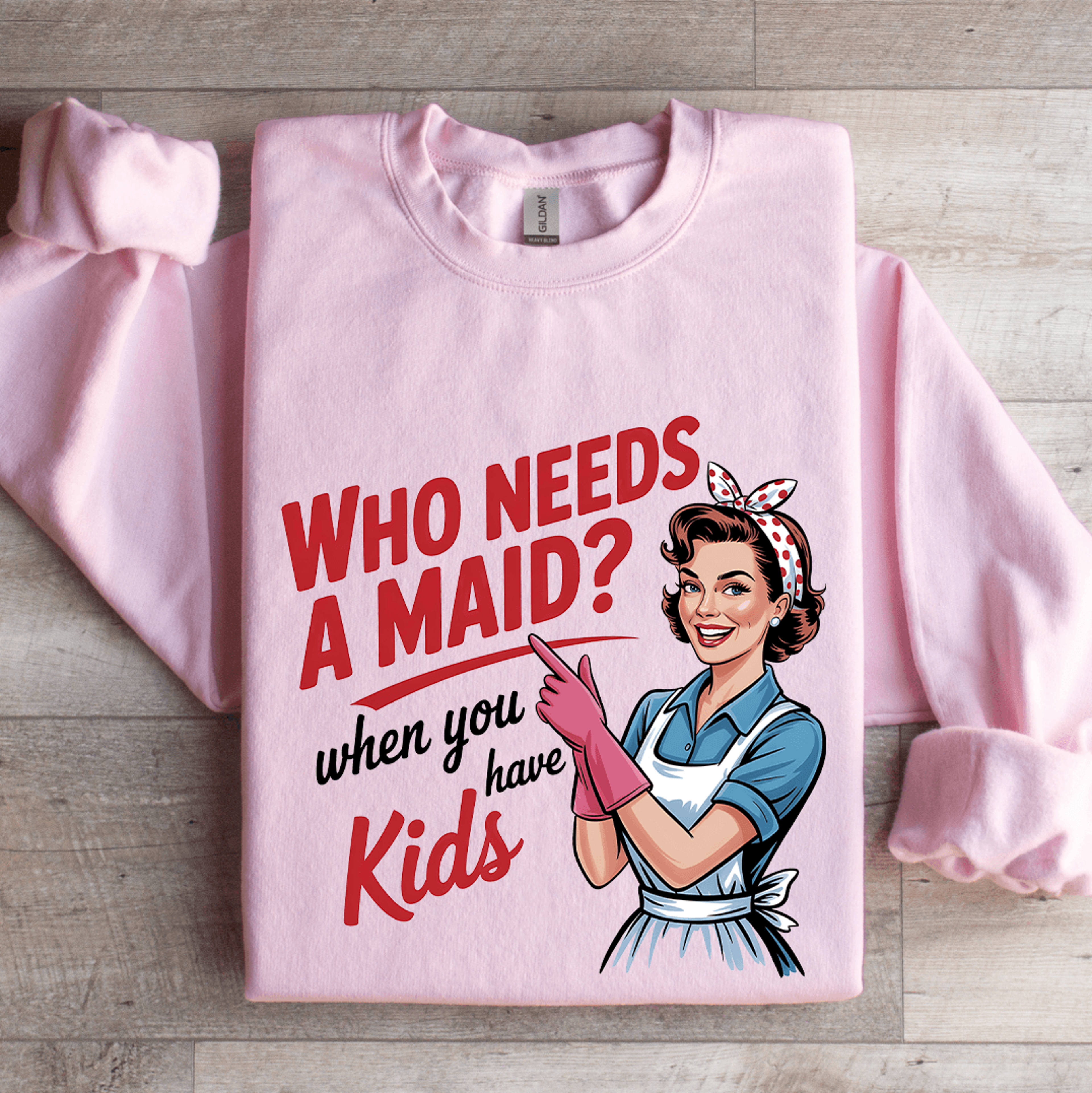 Who Needs A Maid When You Have Kids Sweatshirt 4