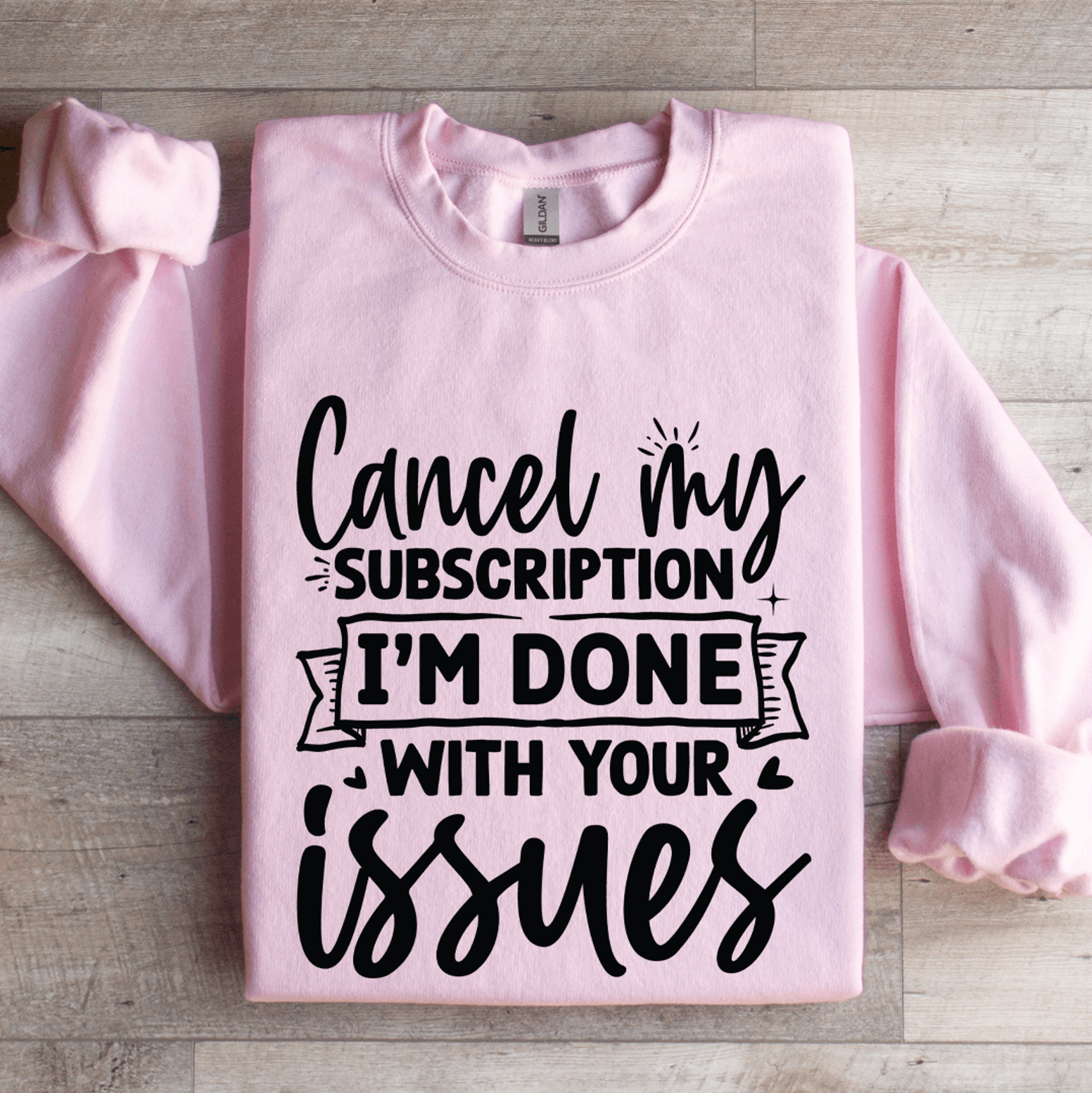 Cancel My Subscription Im Done With Your Issues Sweatshirt 3