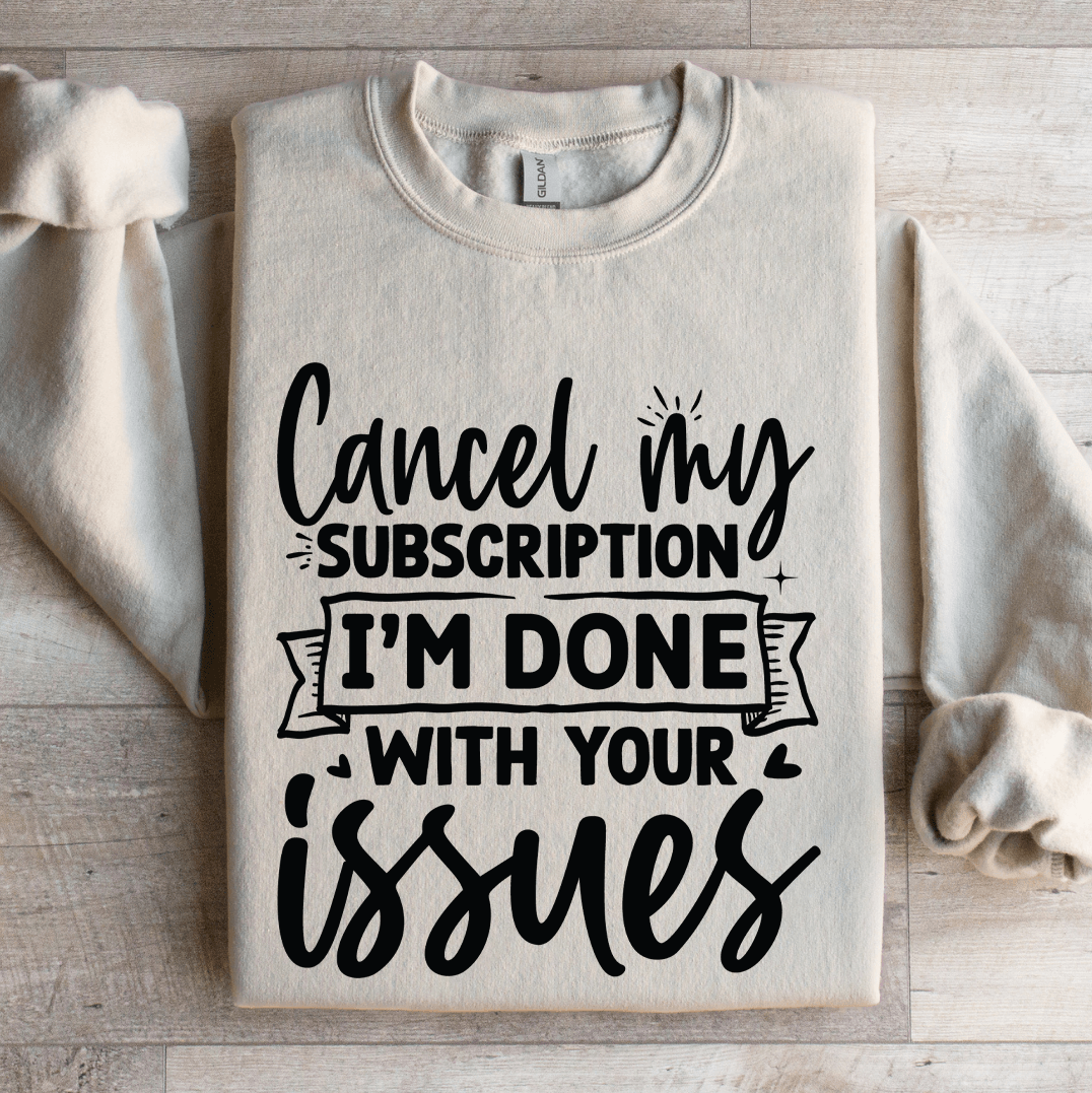 Cancel My Subscription Im Done With Your Issues Sweatshirt 4