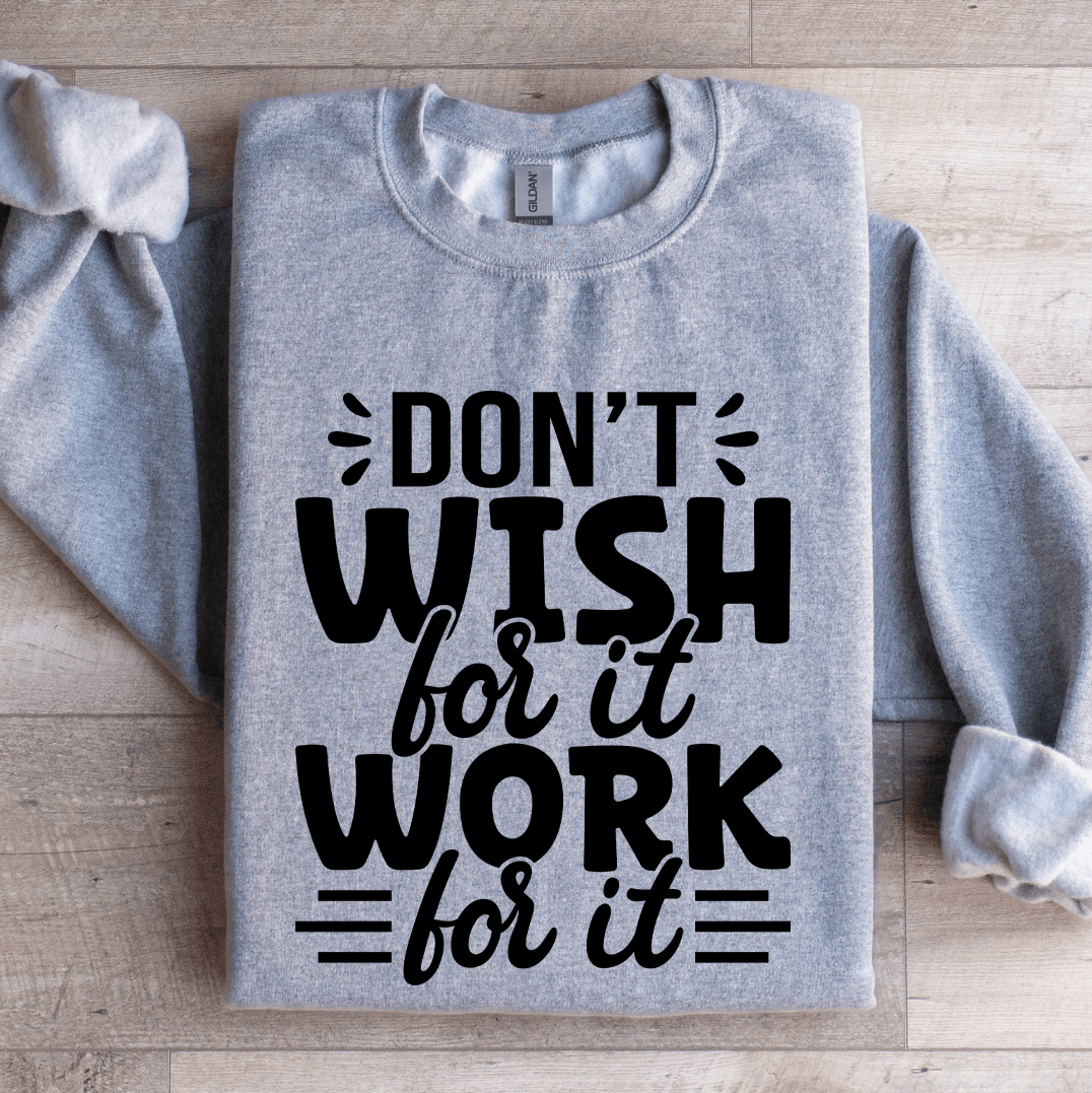 Dont Wish For It Work For It Sweatshirt 2