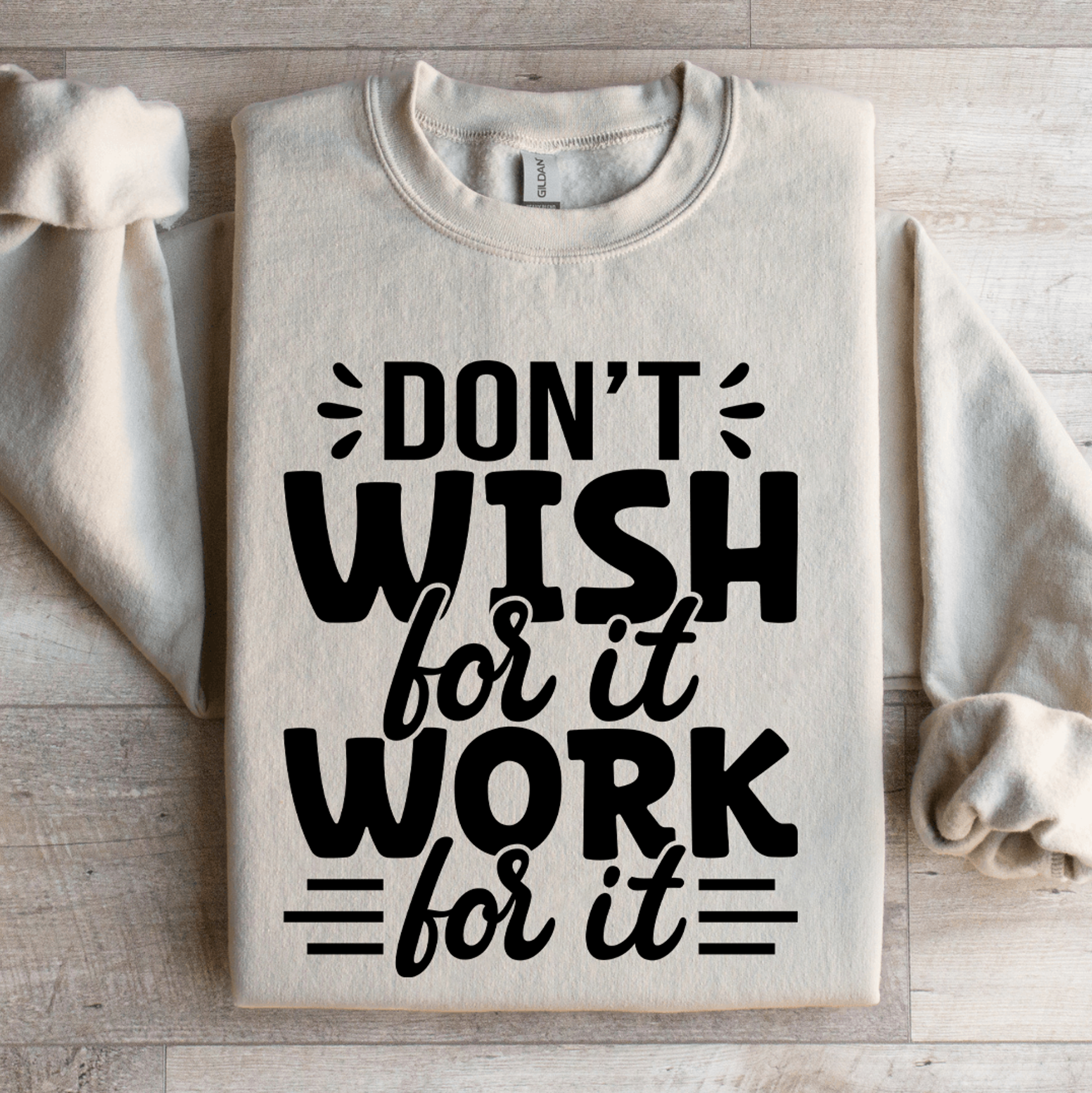 Dont Wish For It Work For It Sweatshirt 4