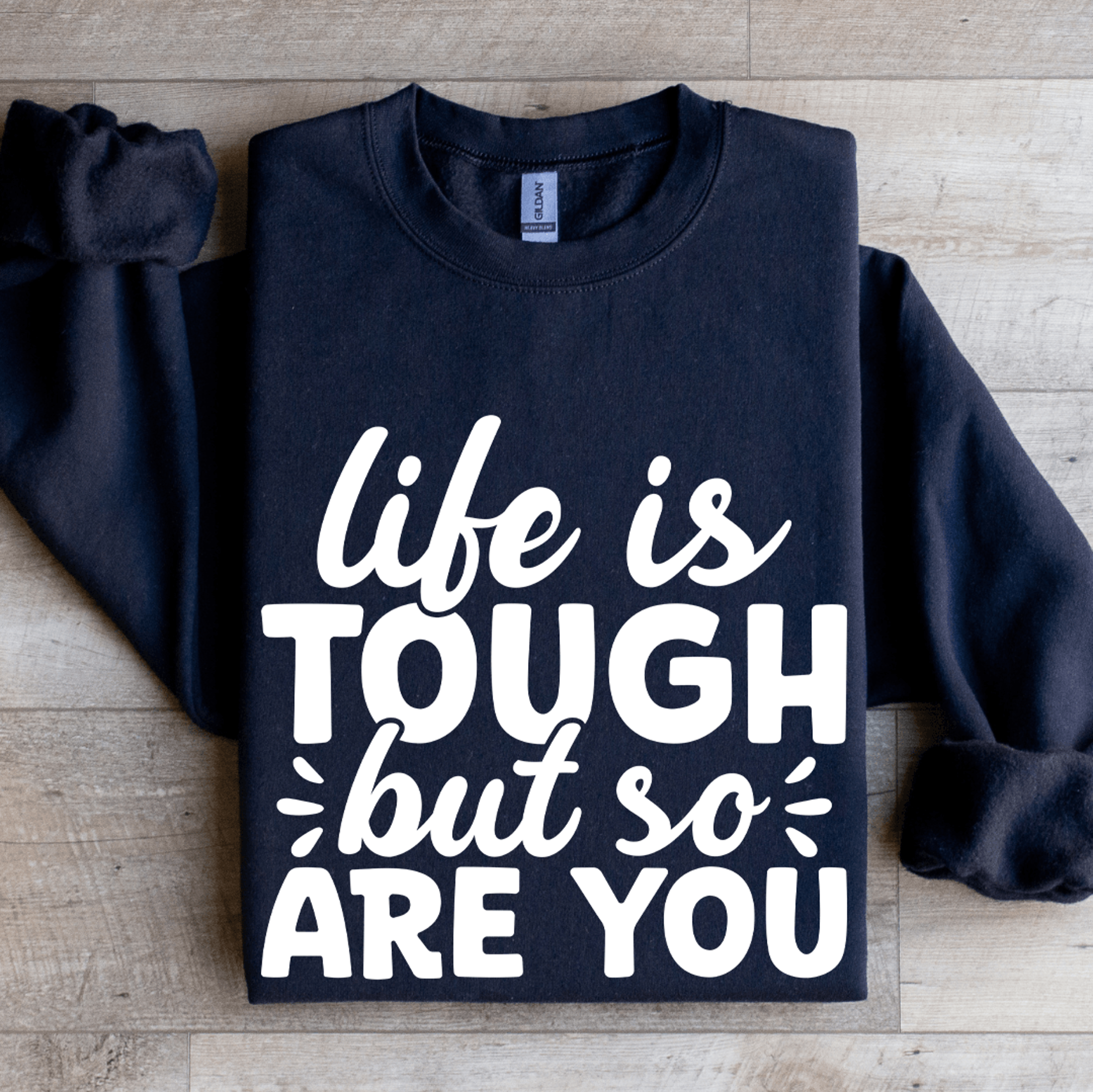 Life Is Tough But So Are You Sweatshirt 2
