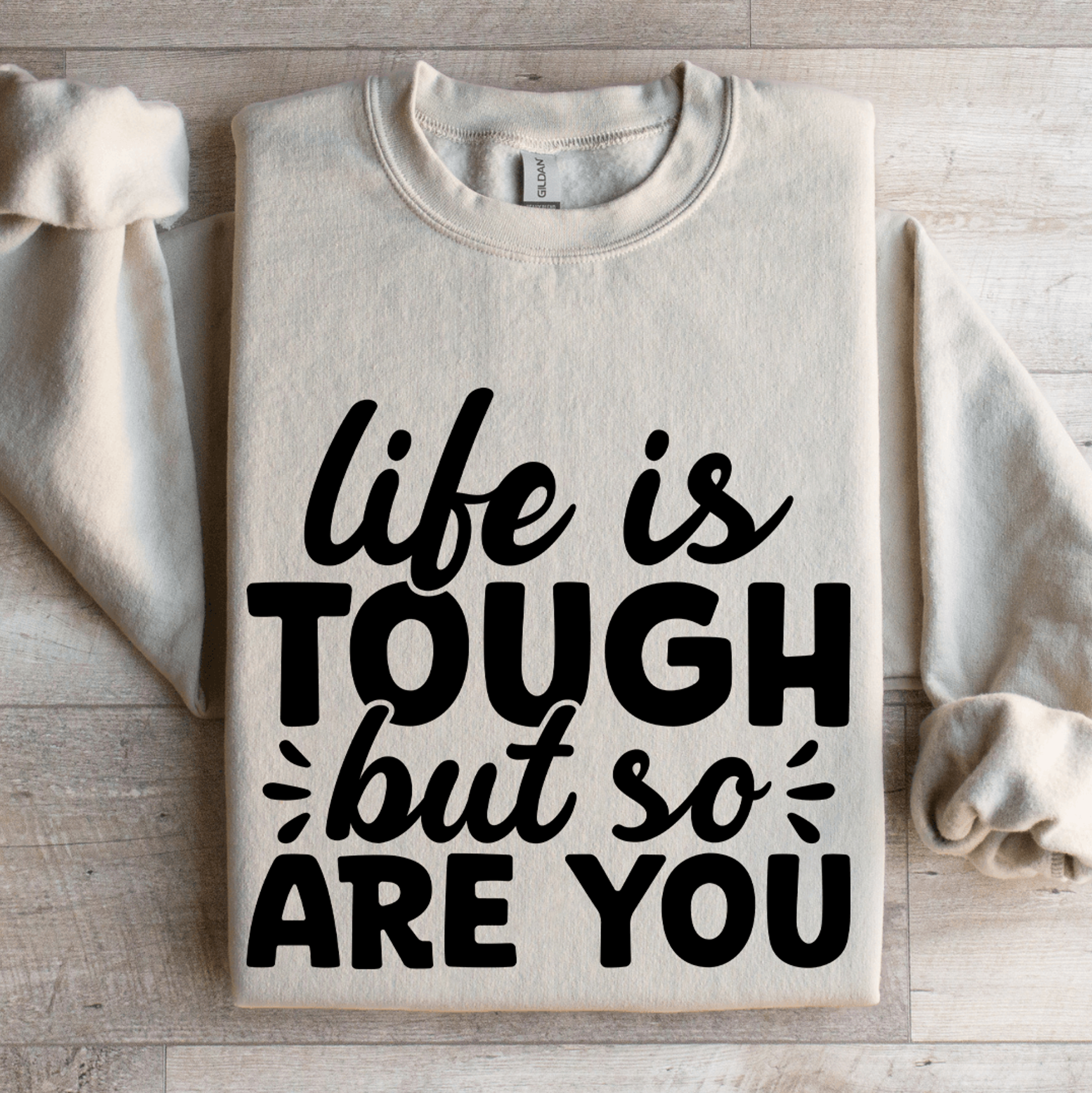 Life Is Tough But So Are You Sweatshirt 4