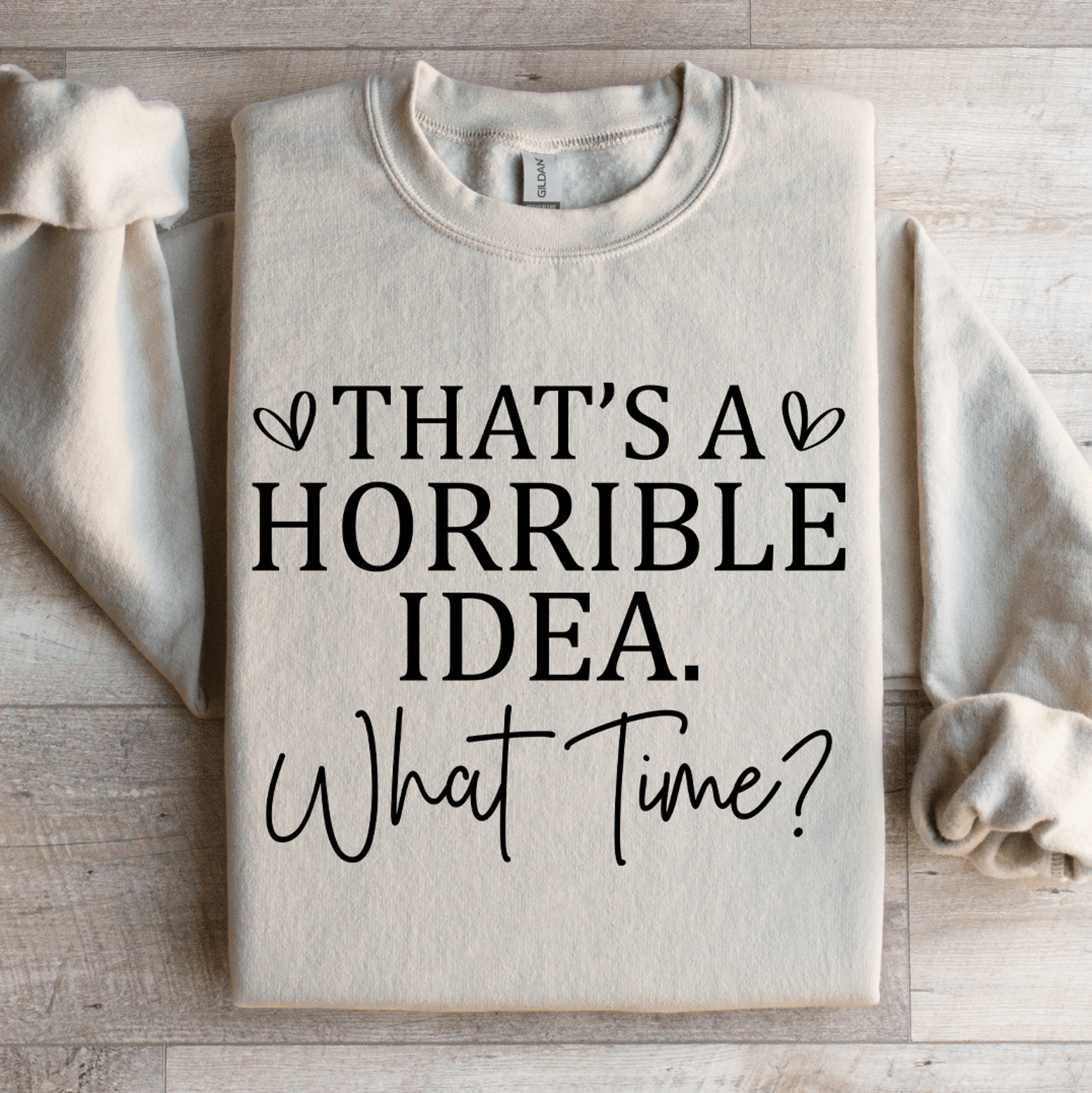 Thats A Horrible Idea What Time Sweatshirt 4