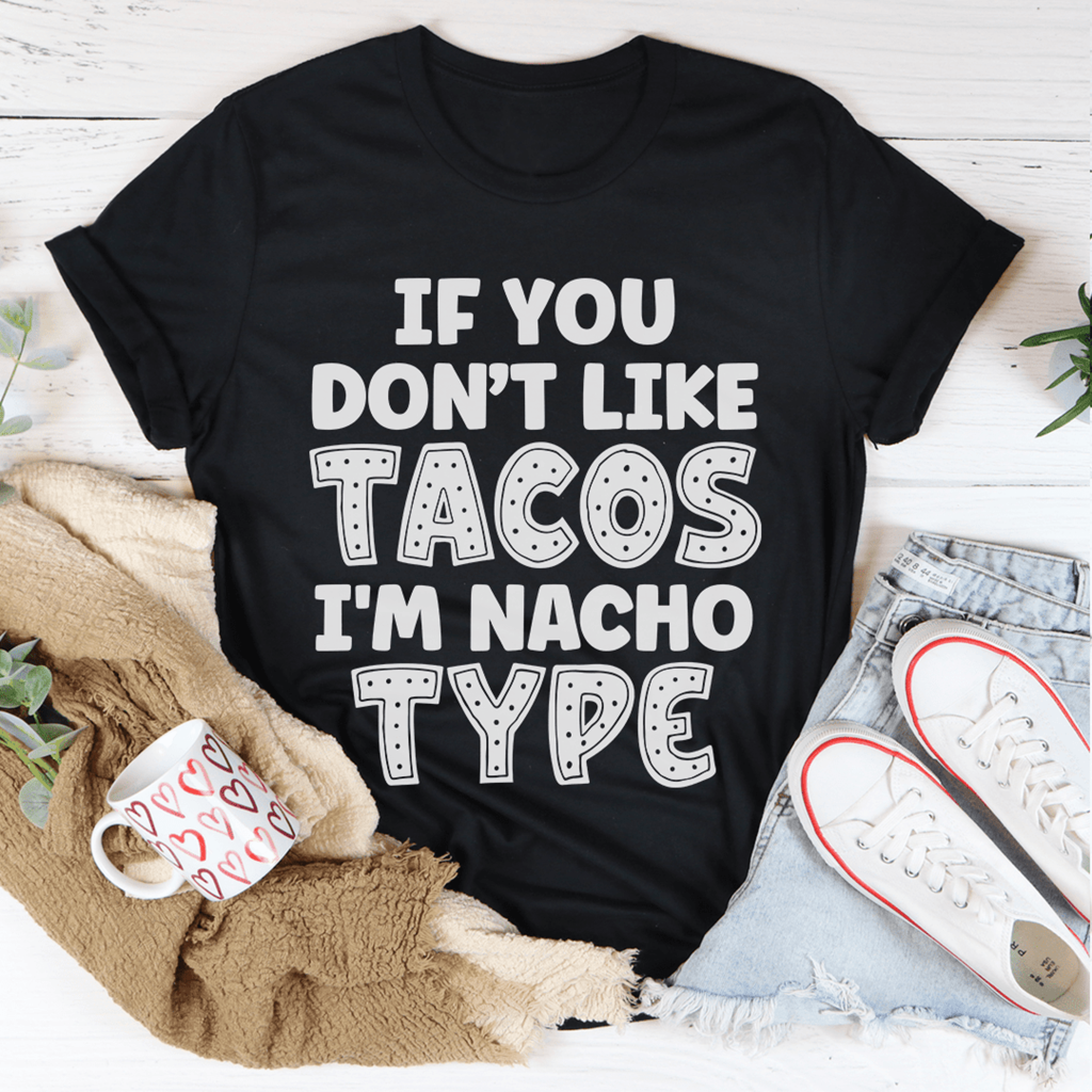 if you don't like tacos i'm nacho type tee