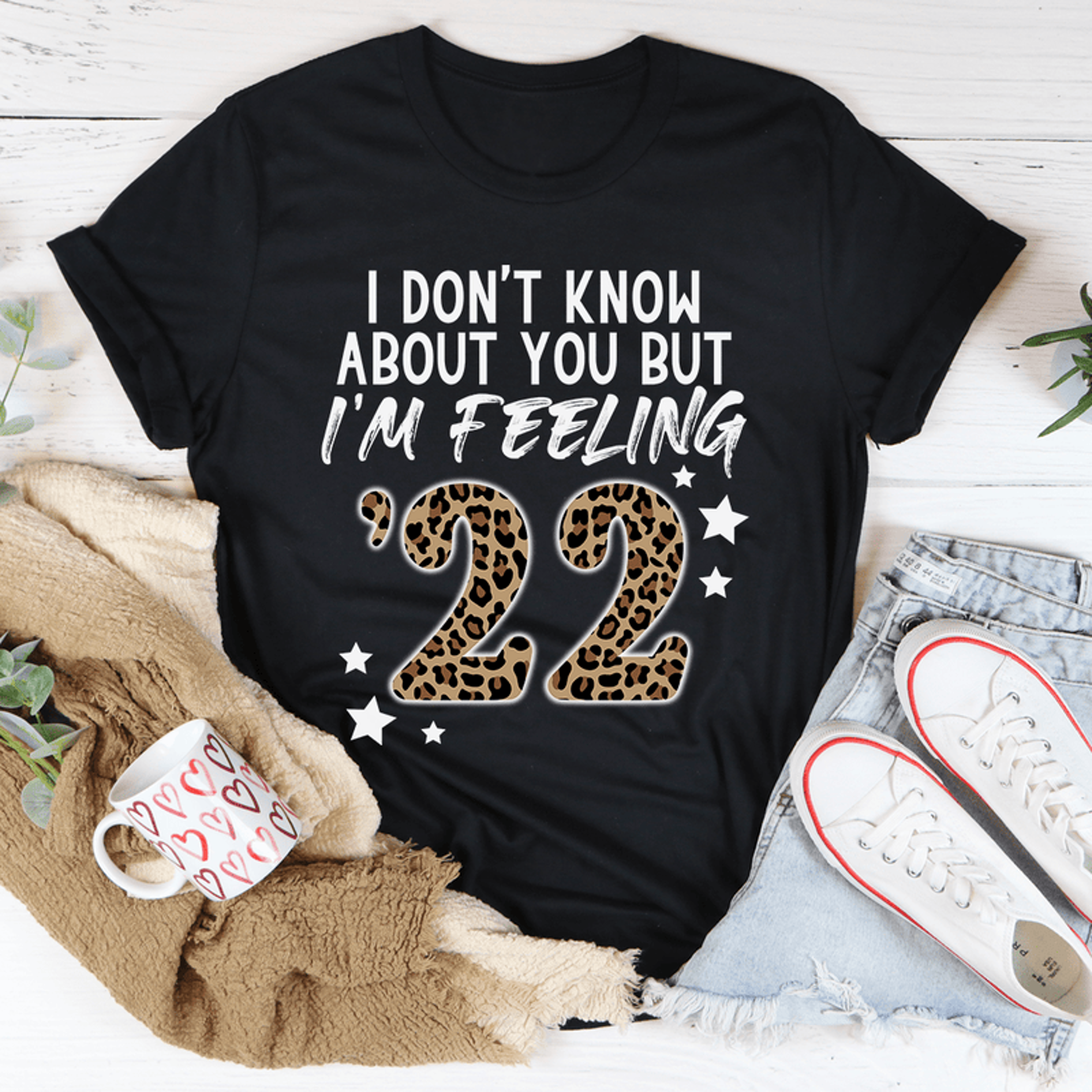 i don't know about you but i'm feeling '22 tee