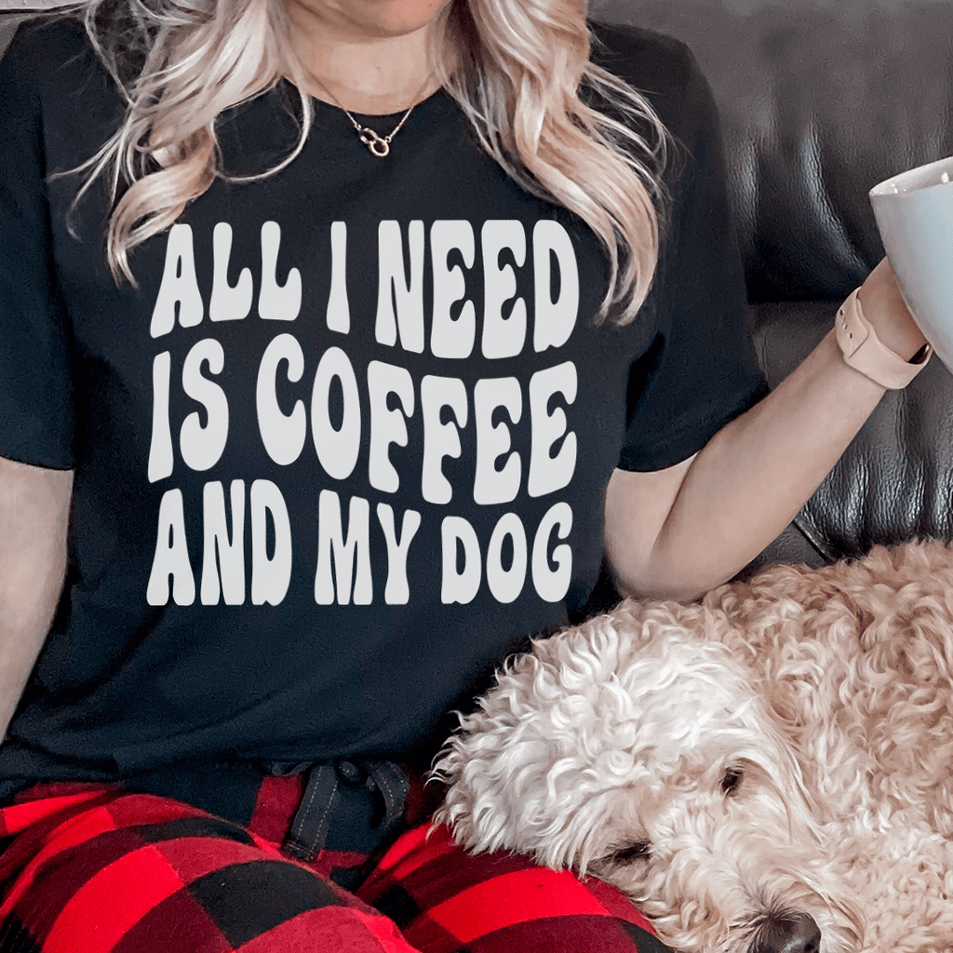 all i need is coffee and my dog tee