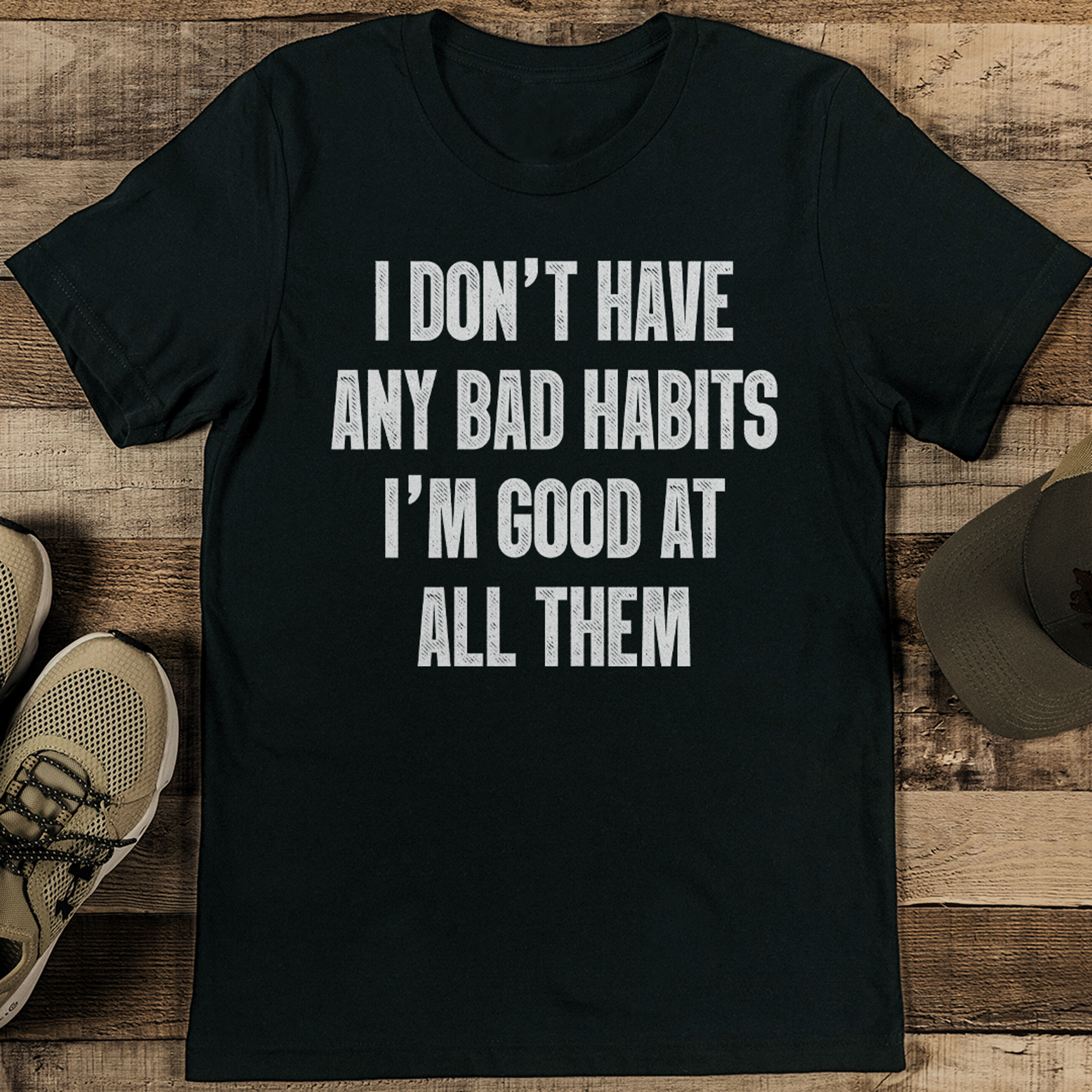 i don't have any bad habits i'm good at all them