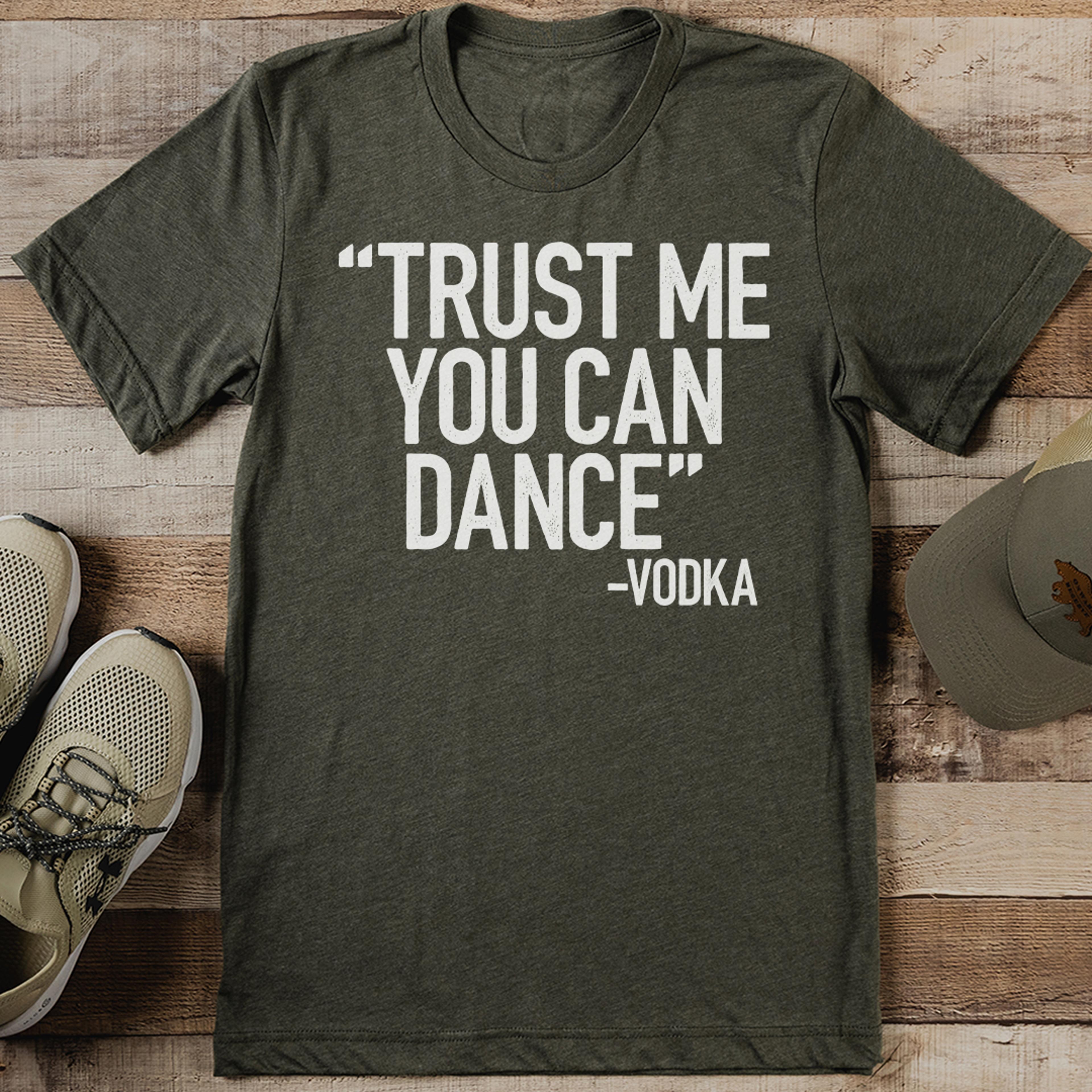 trust me you can dance vodka tee