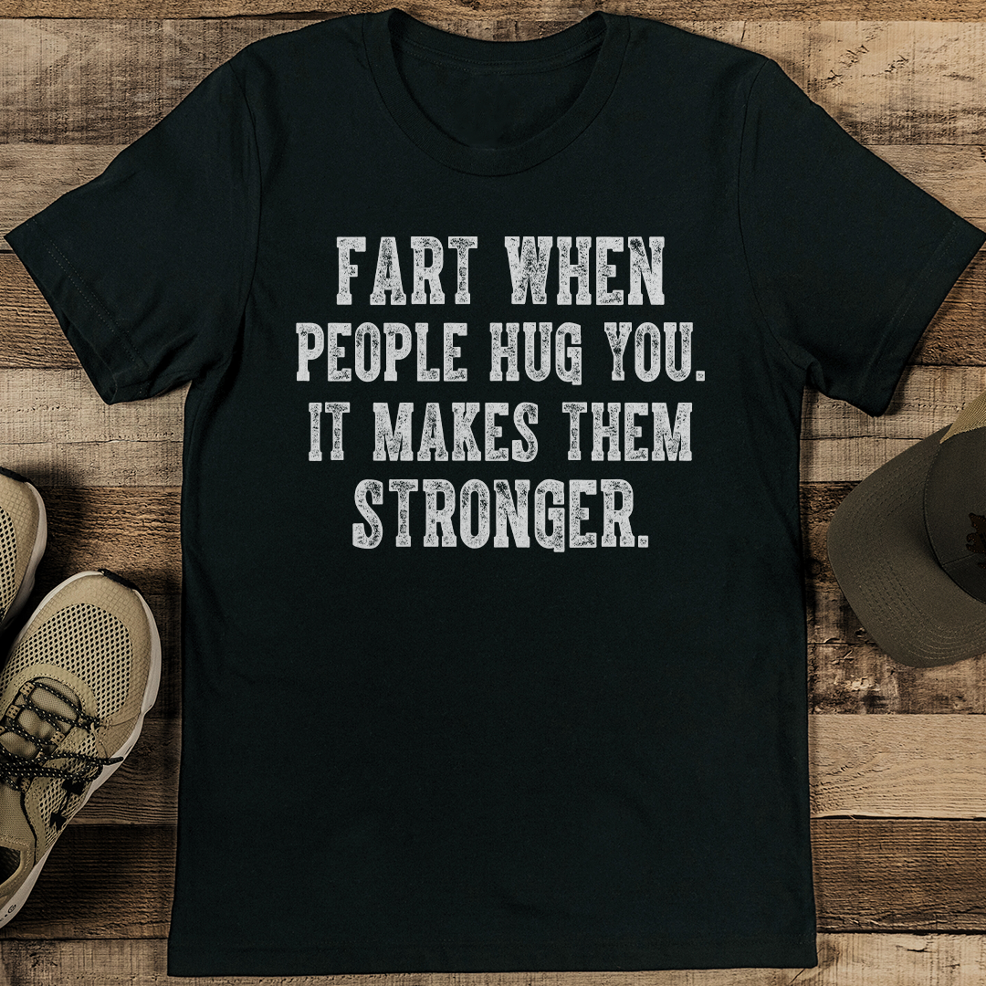 fart when people hug you it makes them stronger tee