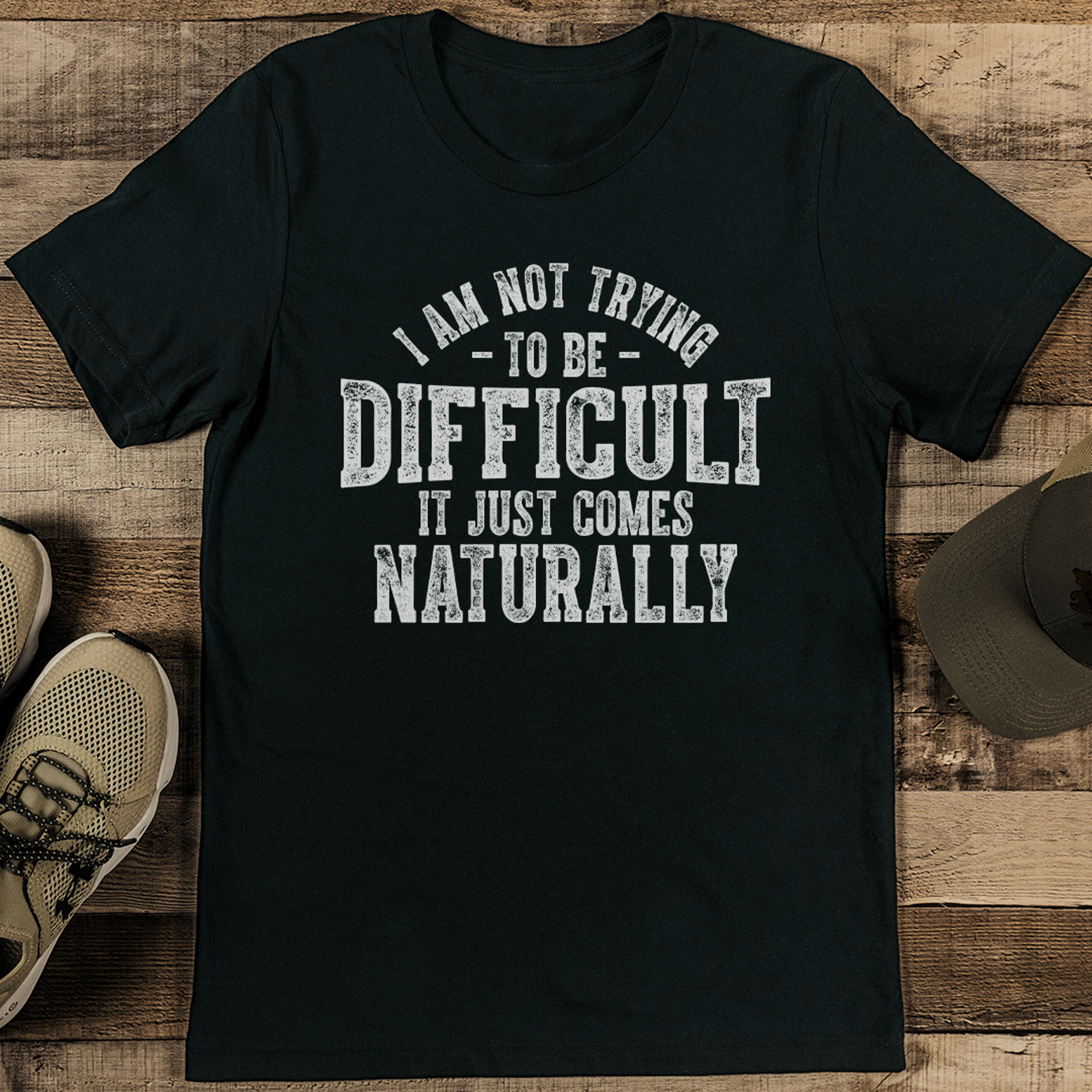 i am not trying to be difficult it just comes naturally tee