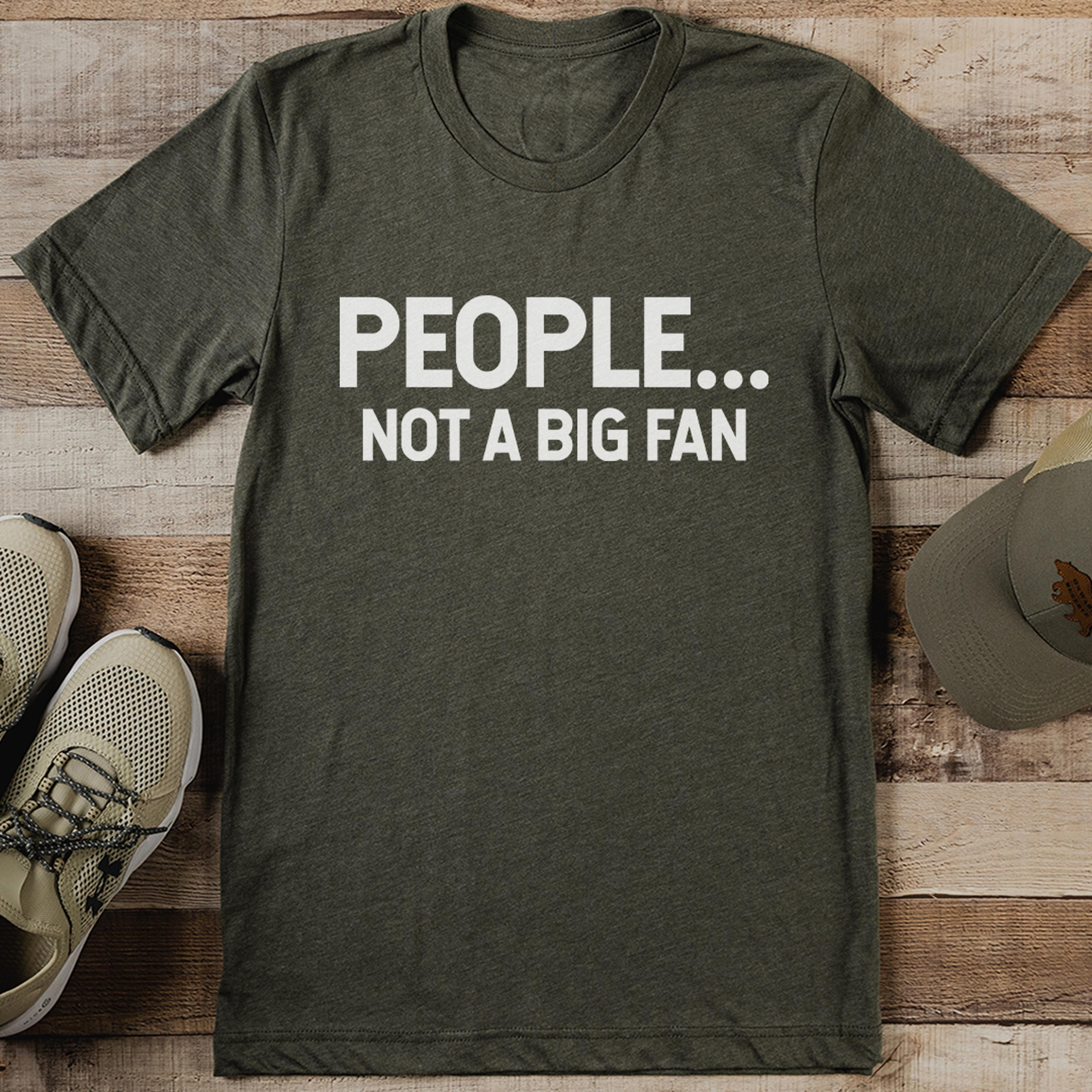 people not a big fan tee