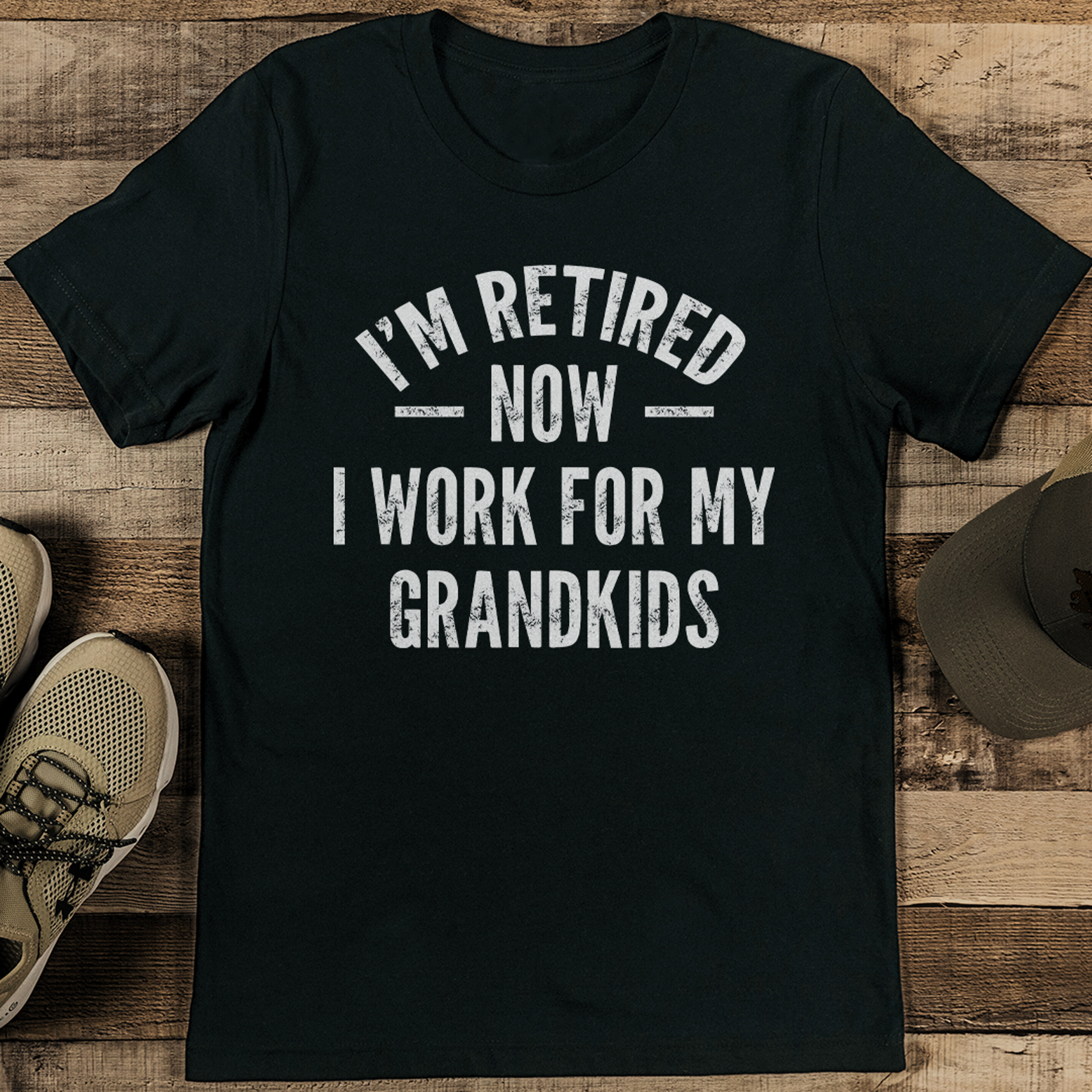 i’m retired now i work for my grandkids tee