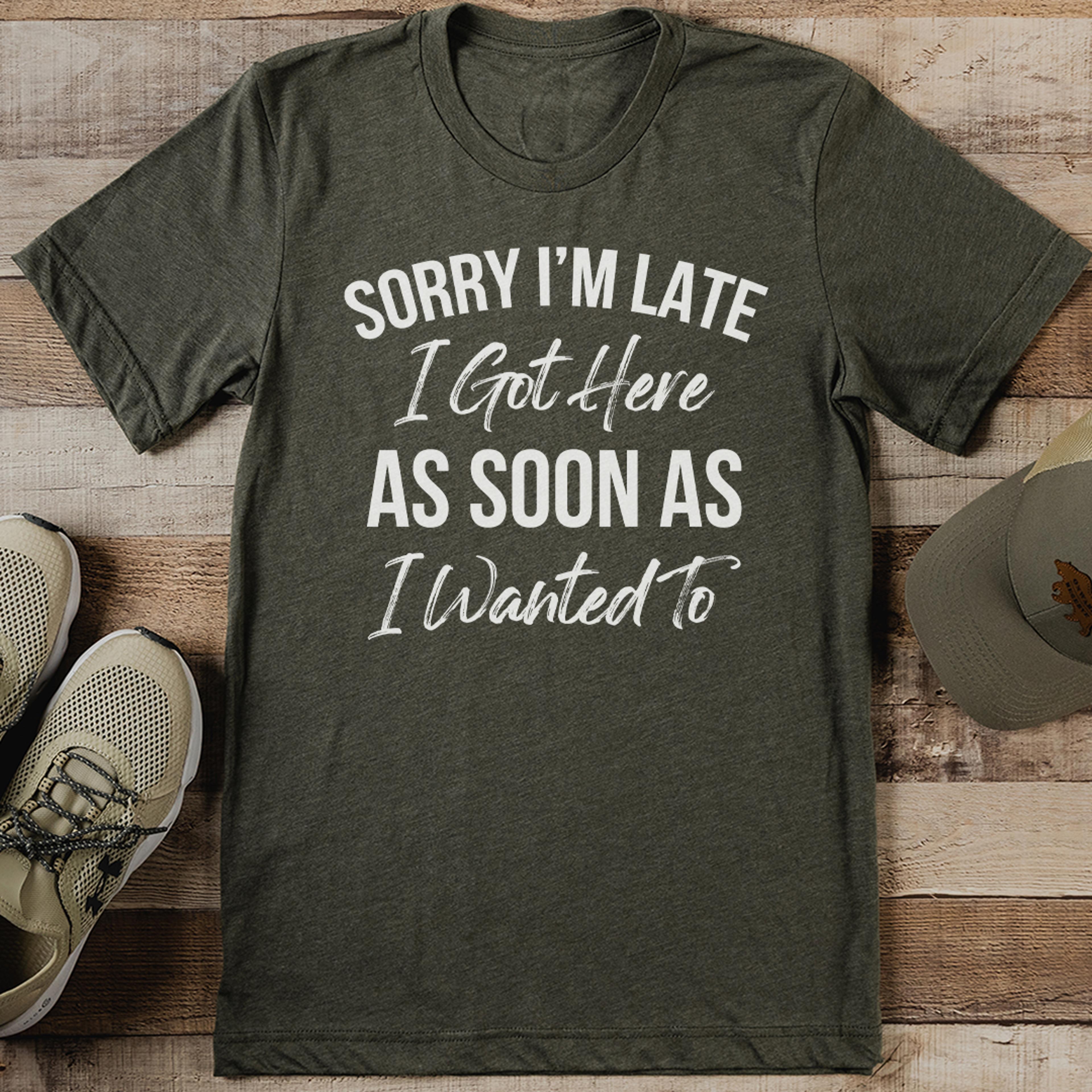 sorry i’m late i got here as soon as i wanted to tee
