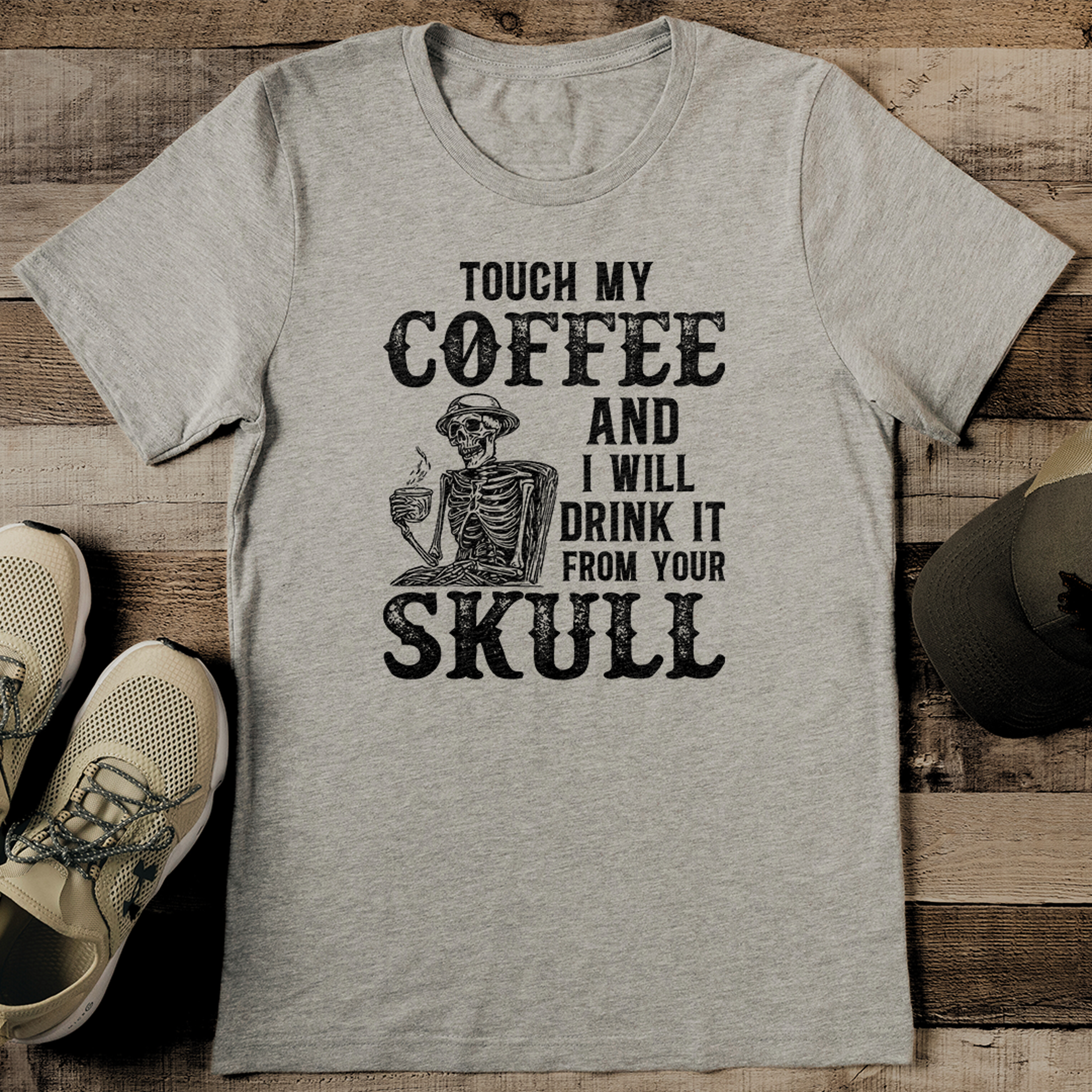 touch my coffee and i will drink it from your skull tee
