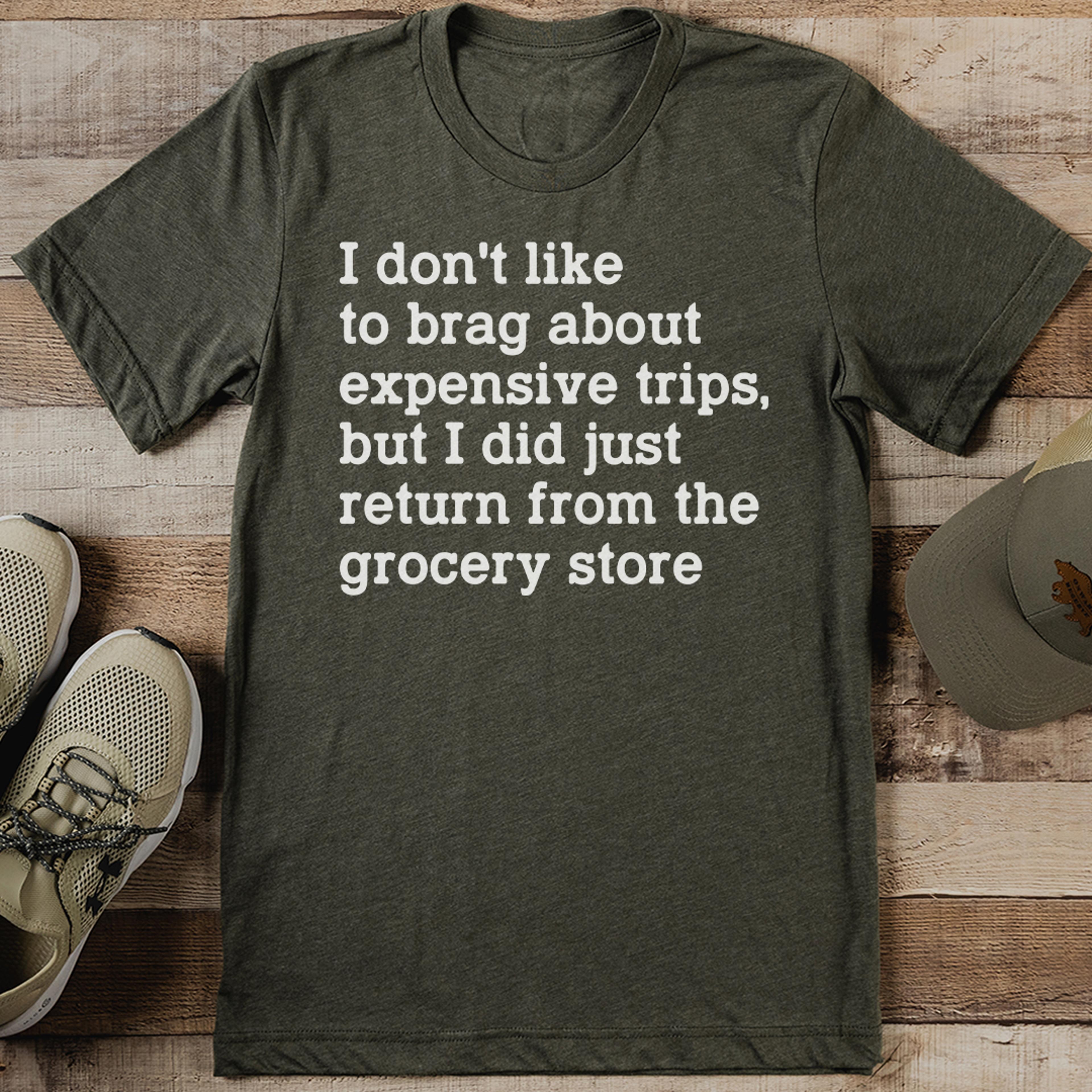 i don't like to brag about expensive trips tee