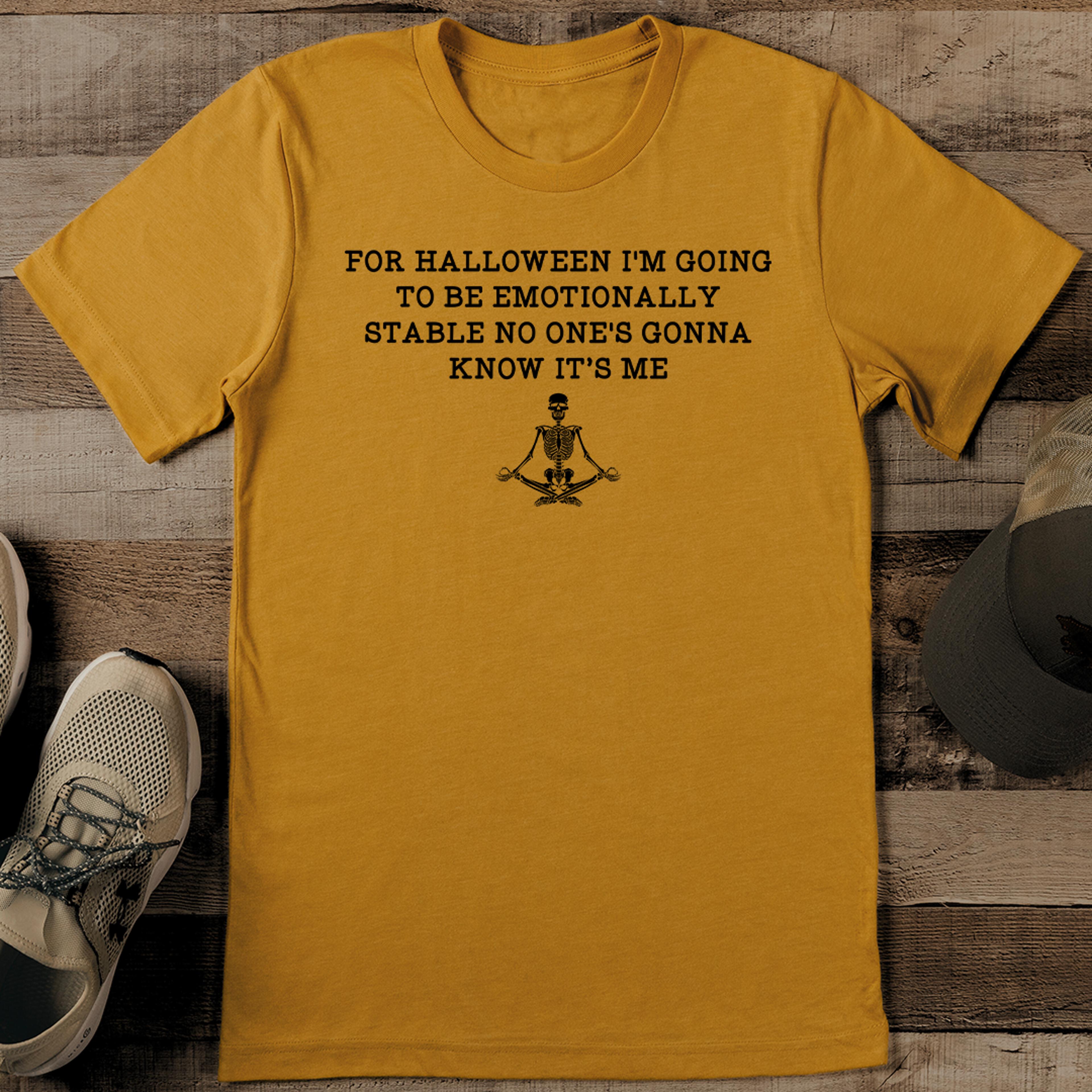 for halloween i'm going to be emotionally stable no one's gonna know its me tee