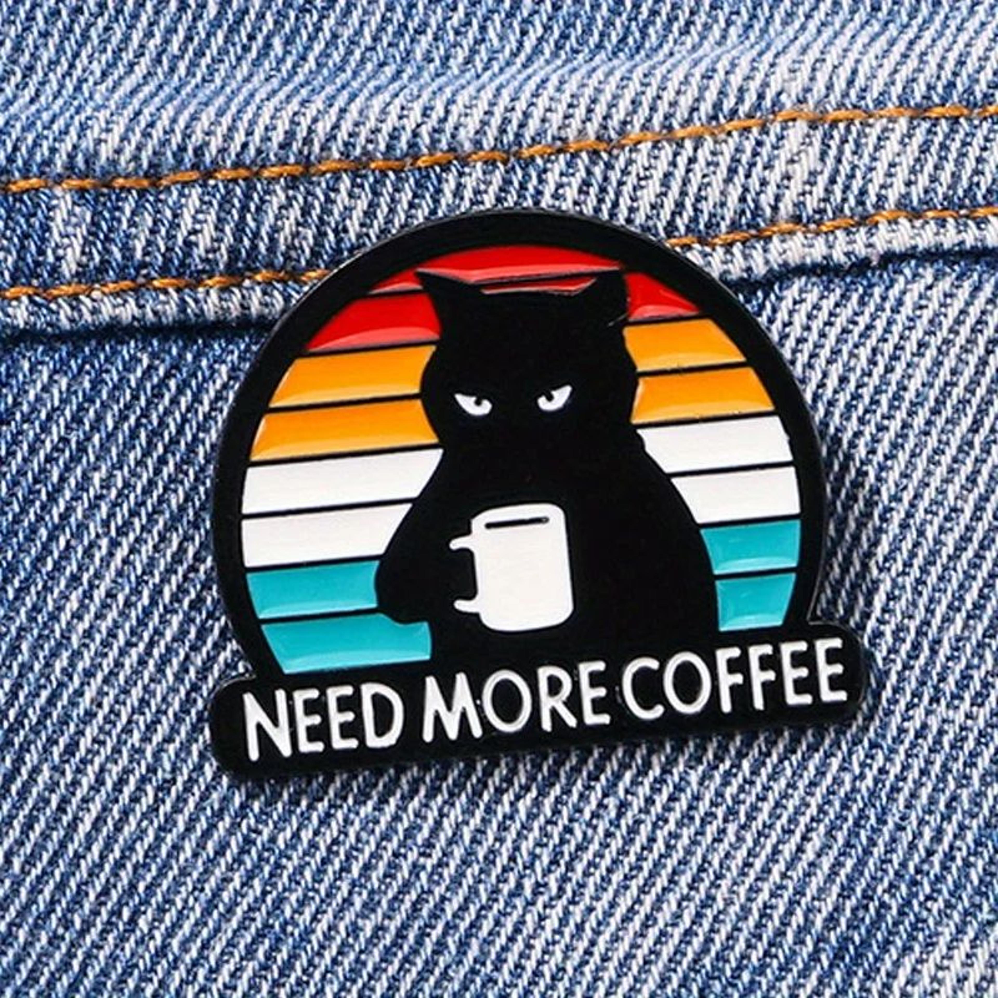 grumpy black cat "need more coffee" enamel brooch, humorous coffee lover's pin badge