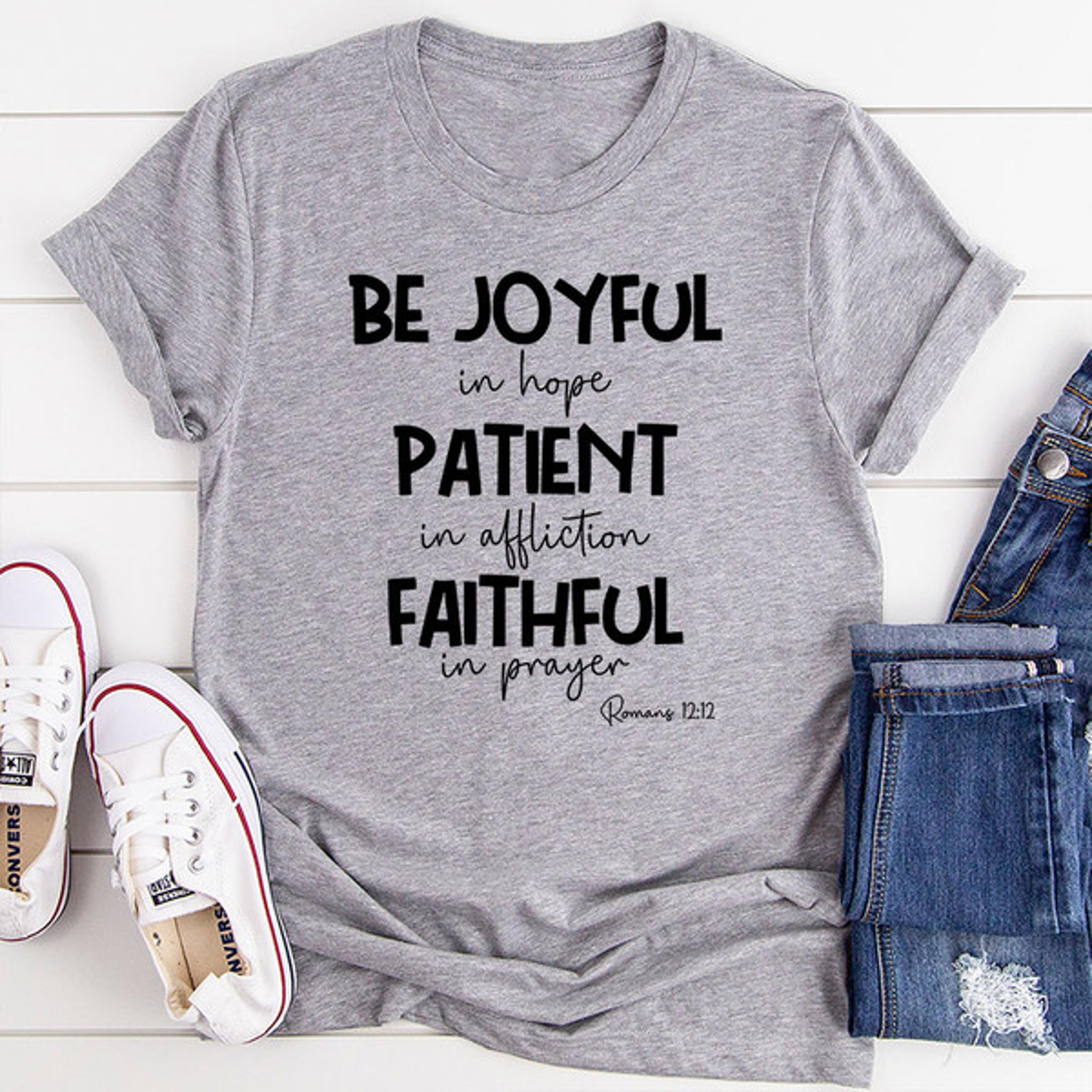 be joyful in hope patient in affliction faithful in prayer t-shirt