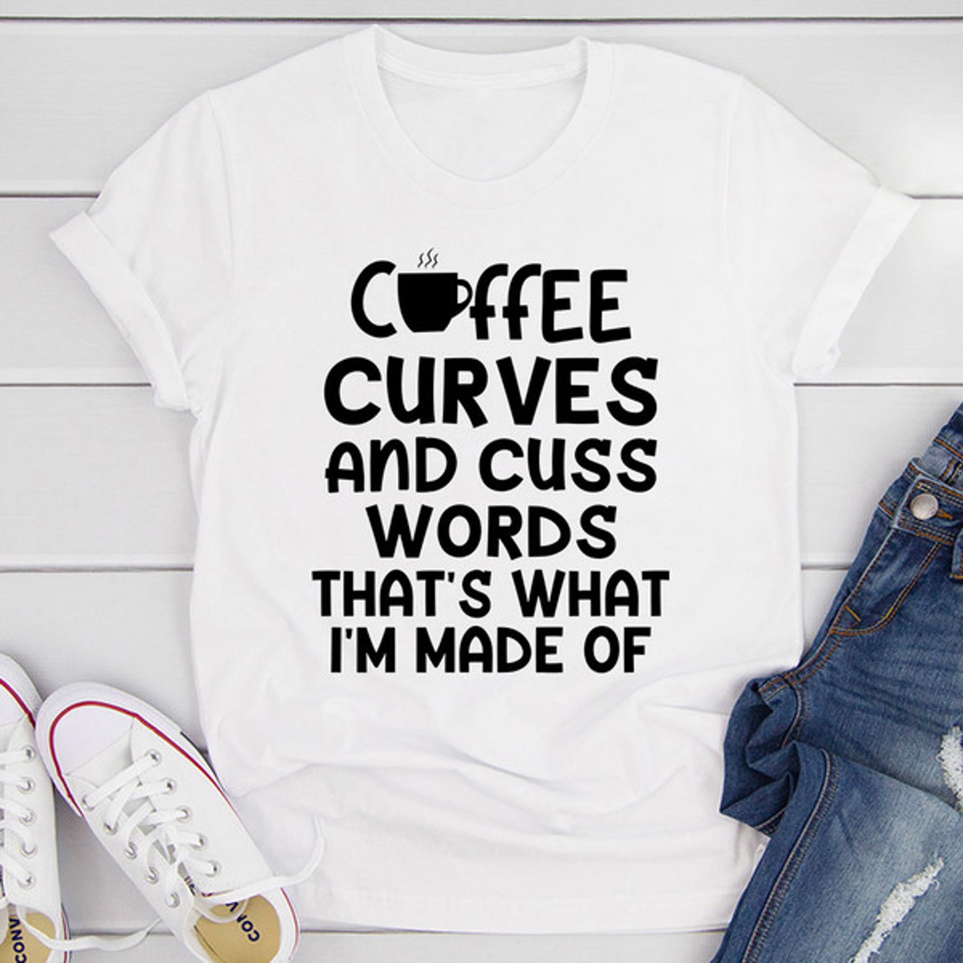 coffee curves & cuss words t-shirt