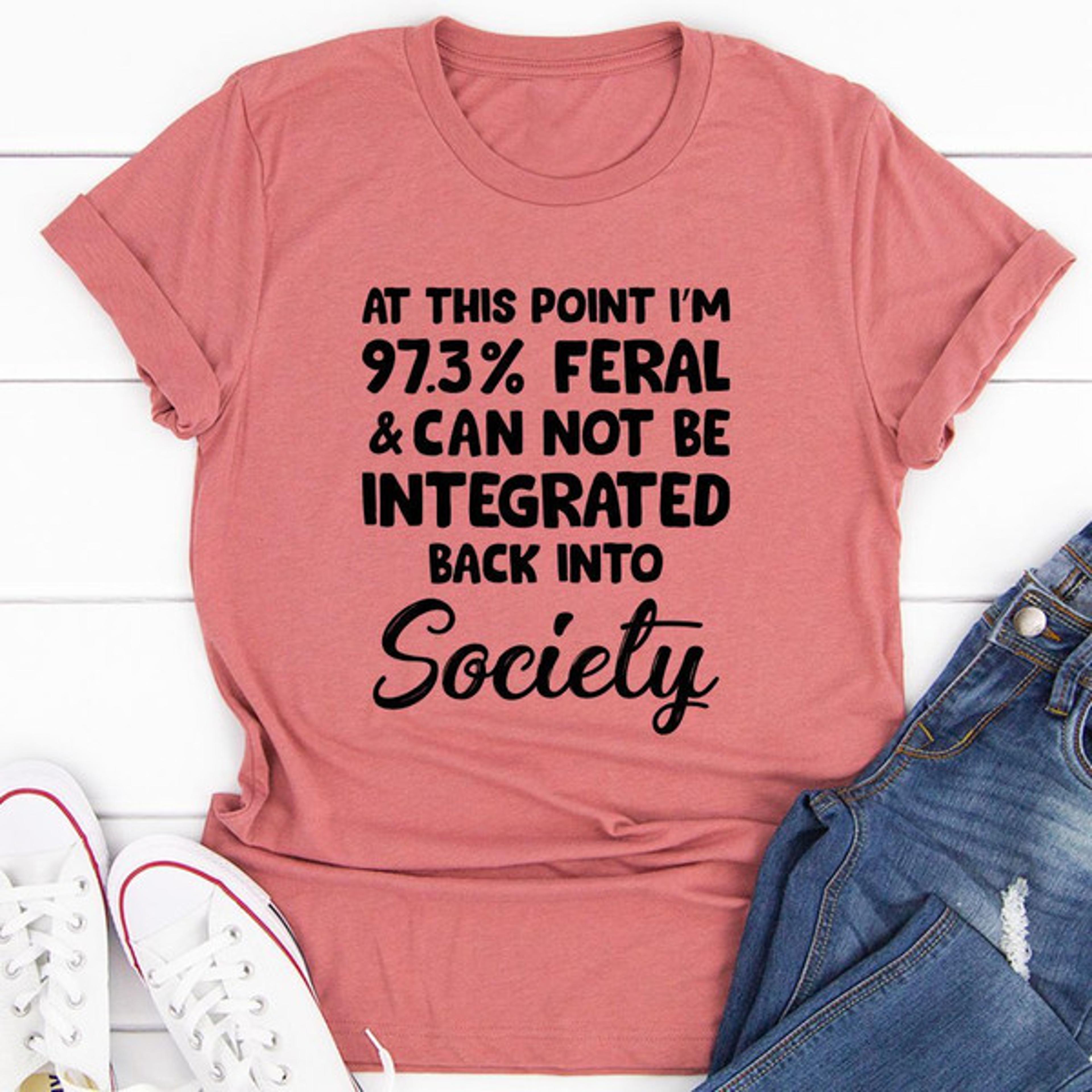 i'm 97.3% feral t-shirt