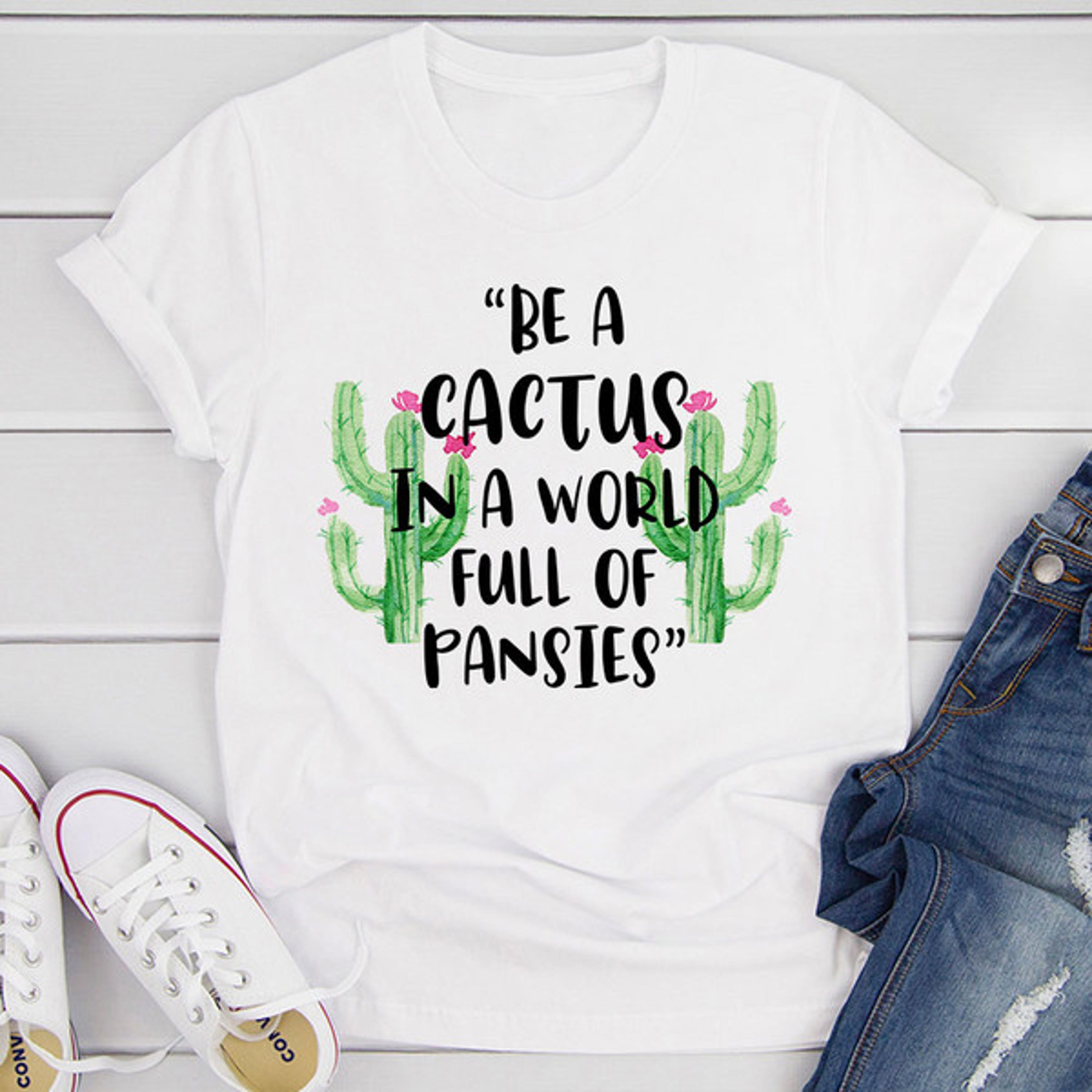 be a cactus t-shirt