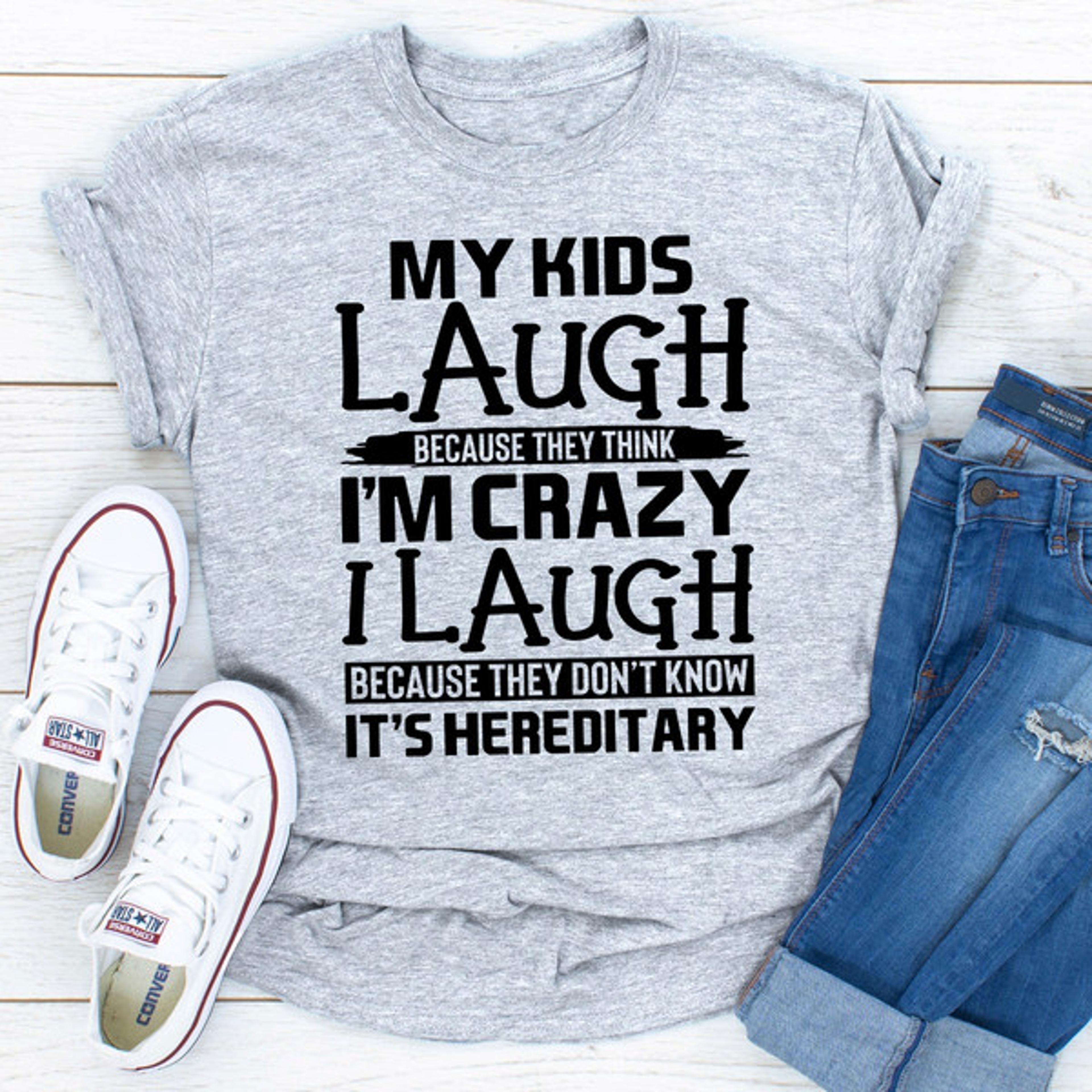 my kids laugh because they think i'm crazy