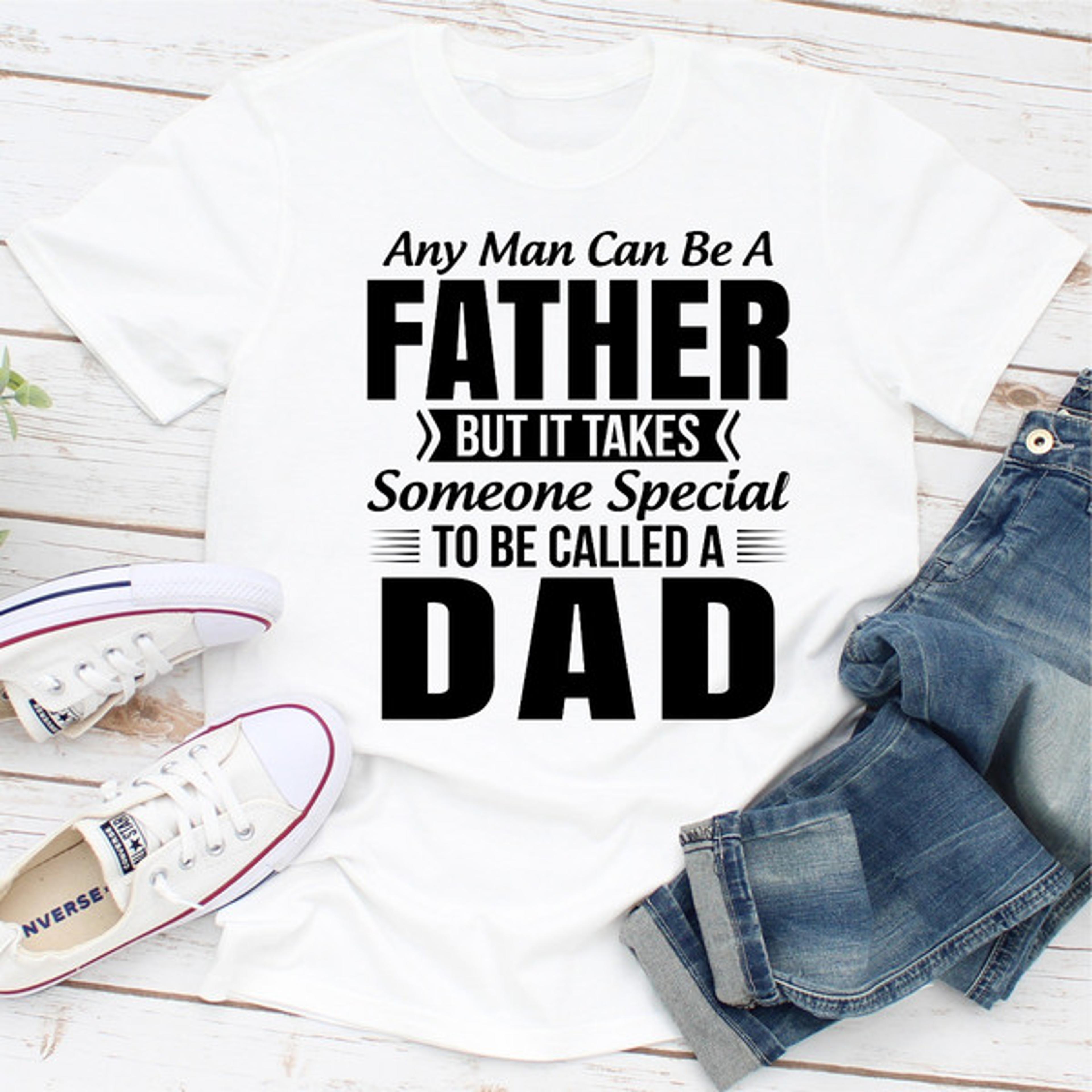 any man can be a father but it takes someone special to be called a dad