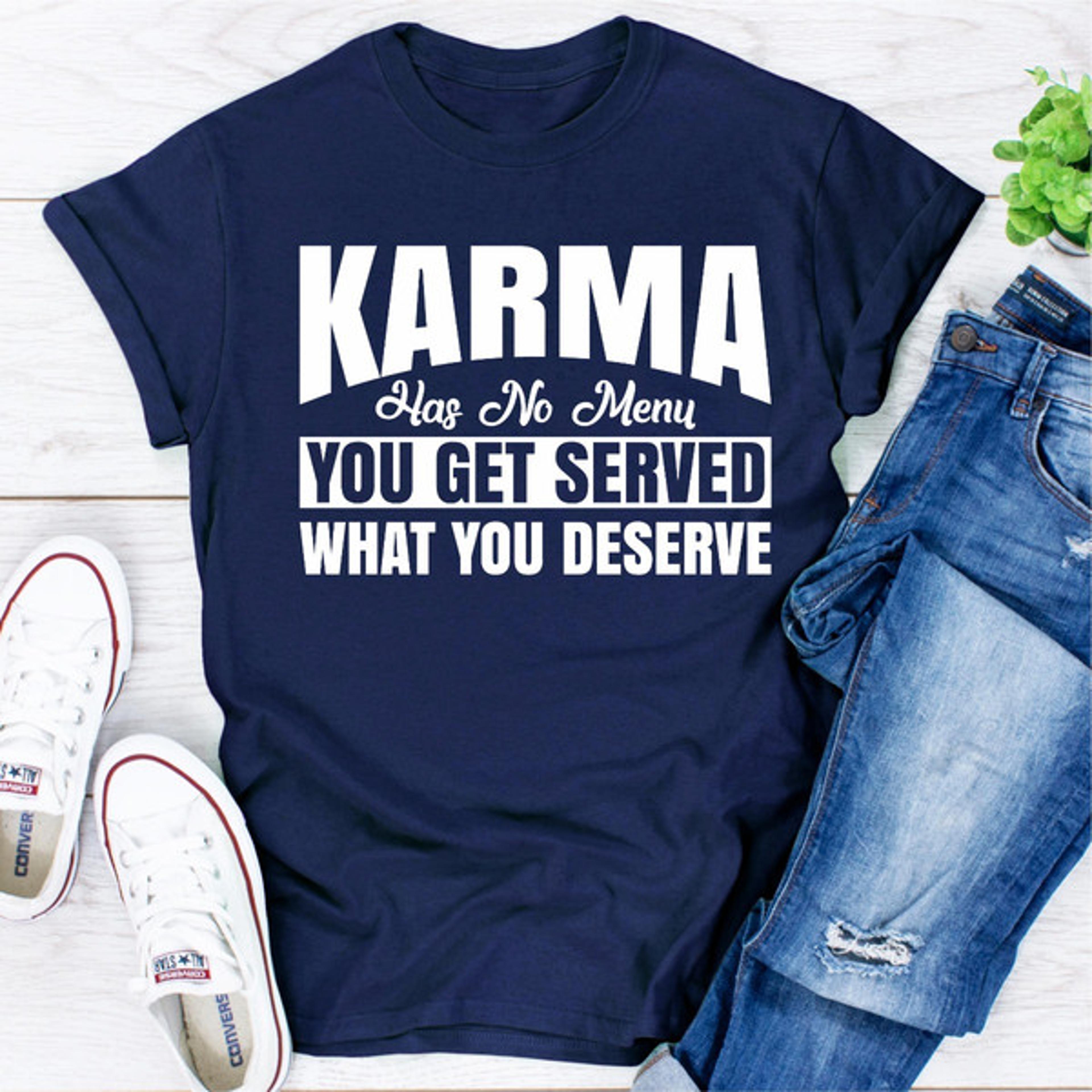 karma has no menu you get served what you deserve