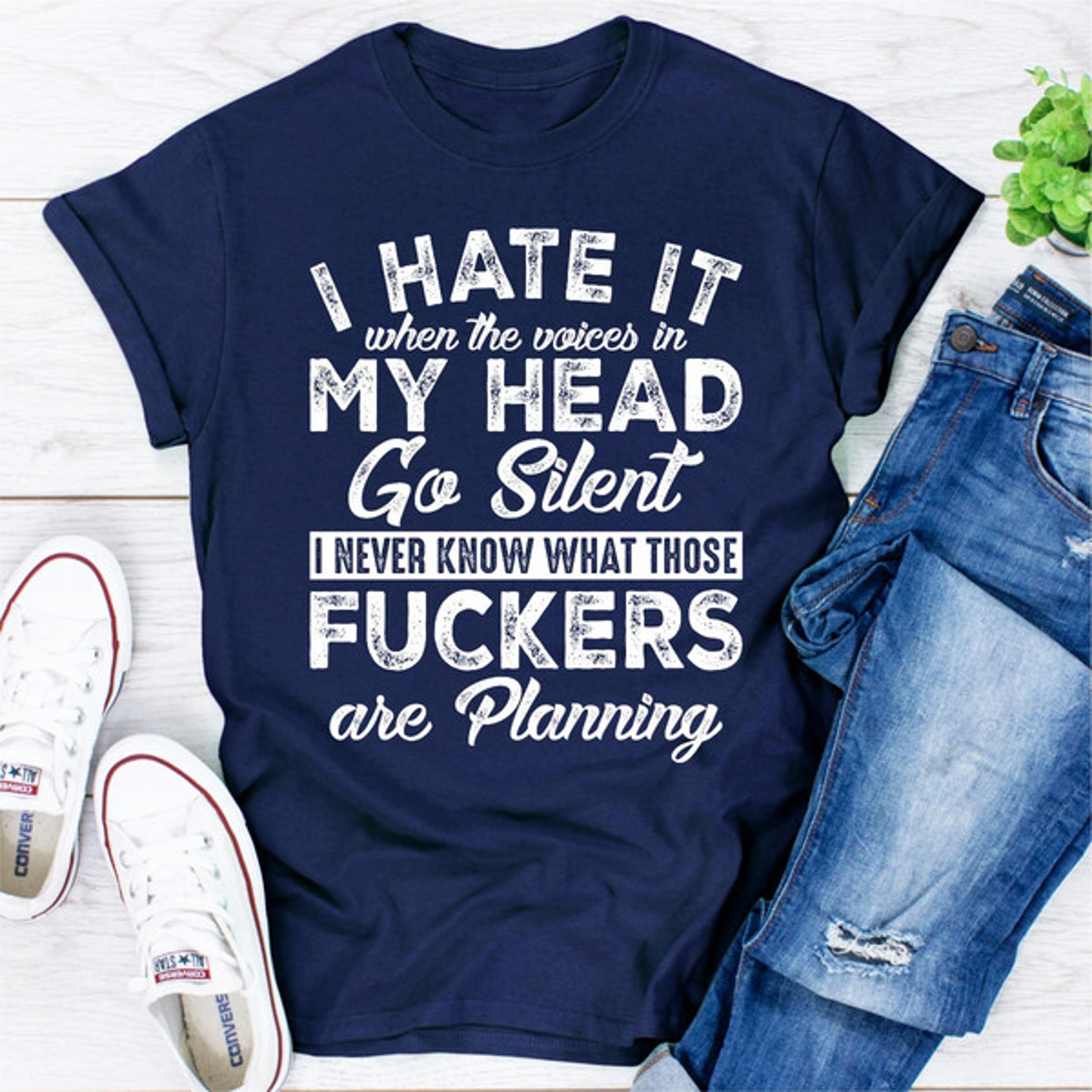 I Hate It When The Voices In My Head Go Silent..jpg