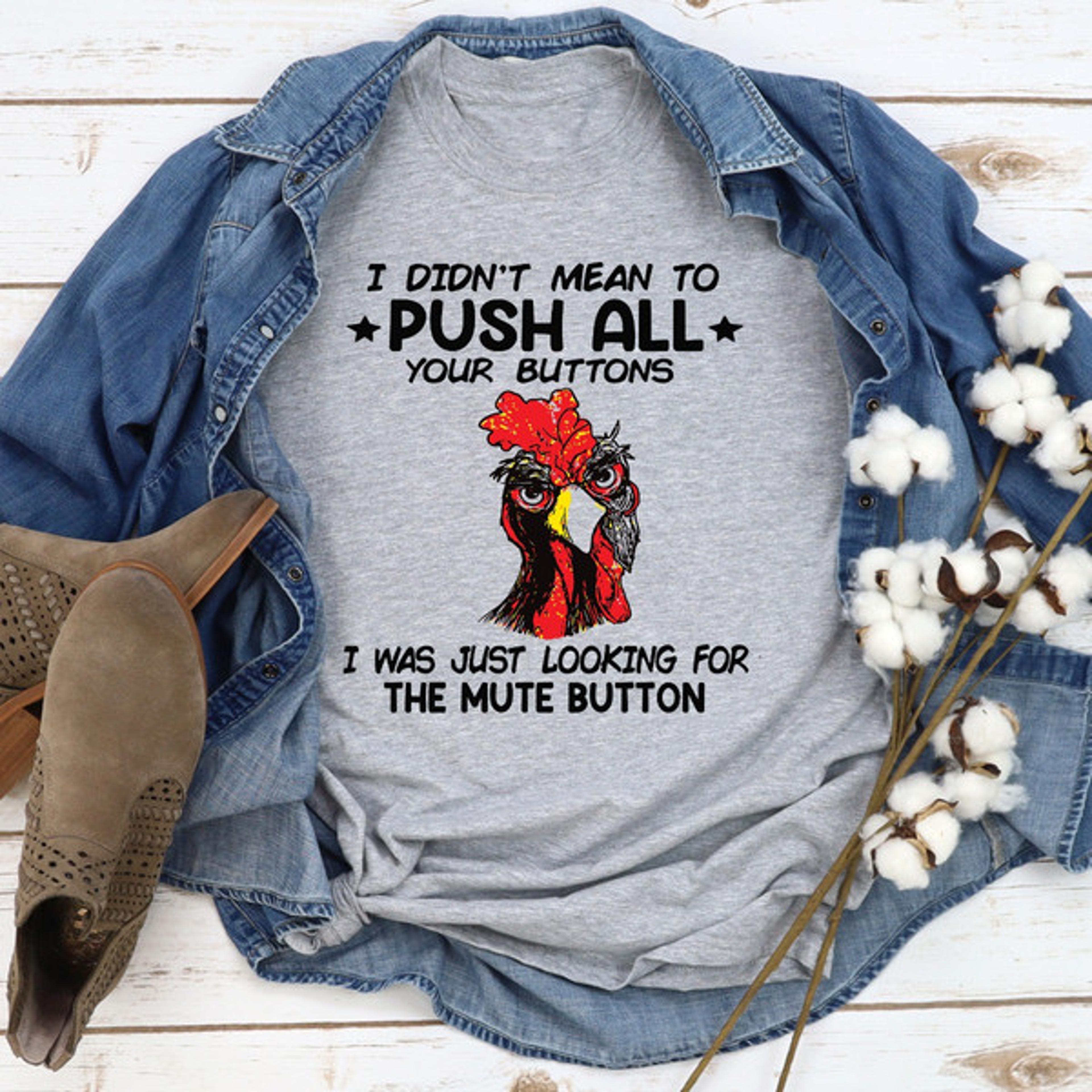 i didn't mean to push all your buttons