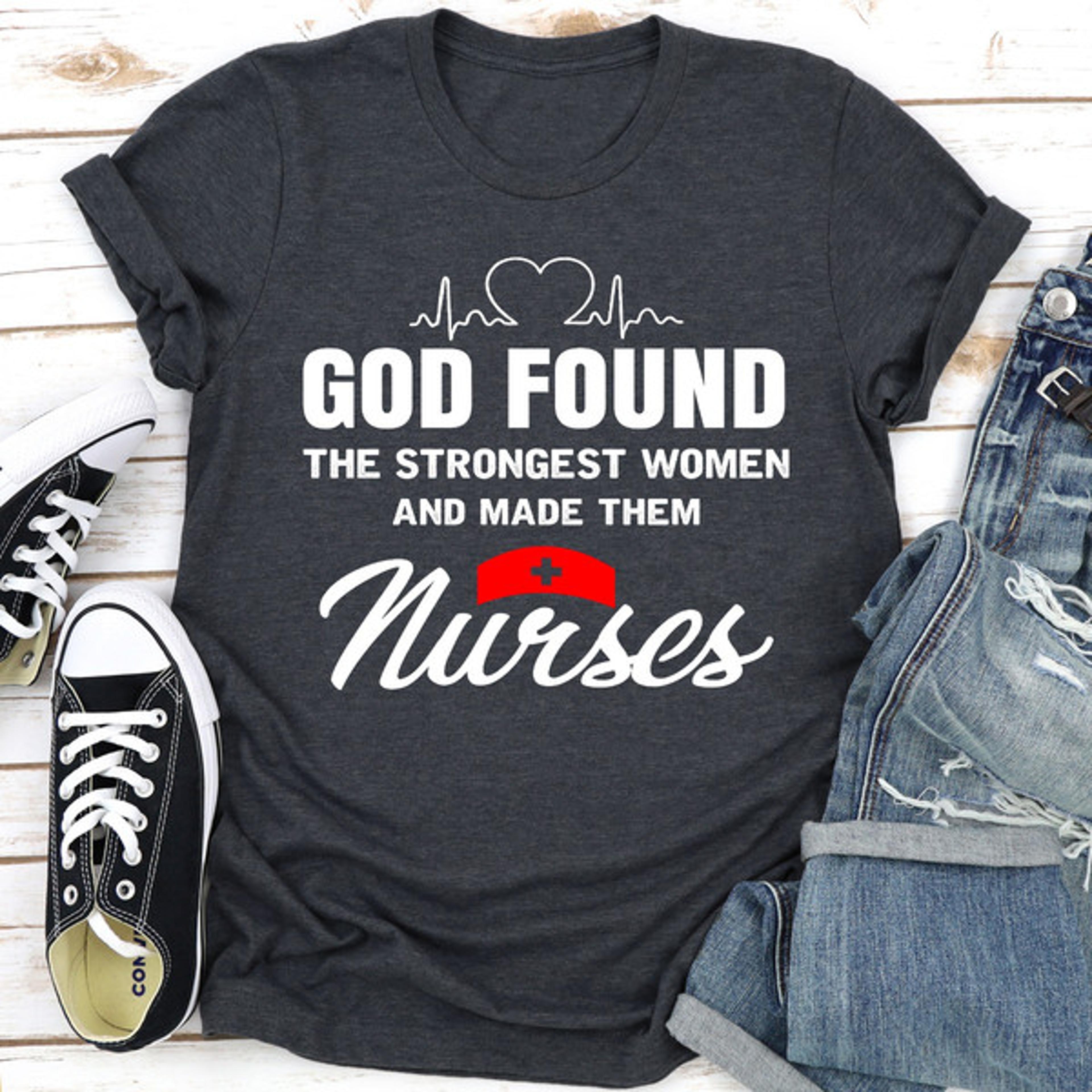 god found the strongest women and made them nurses