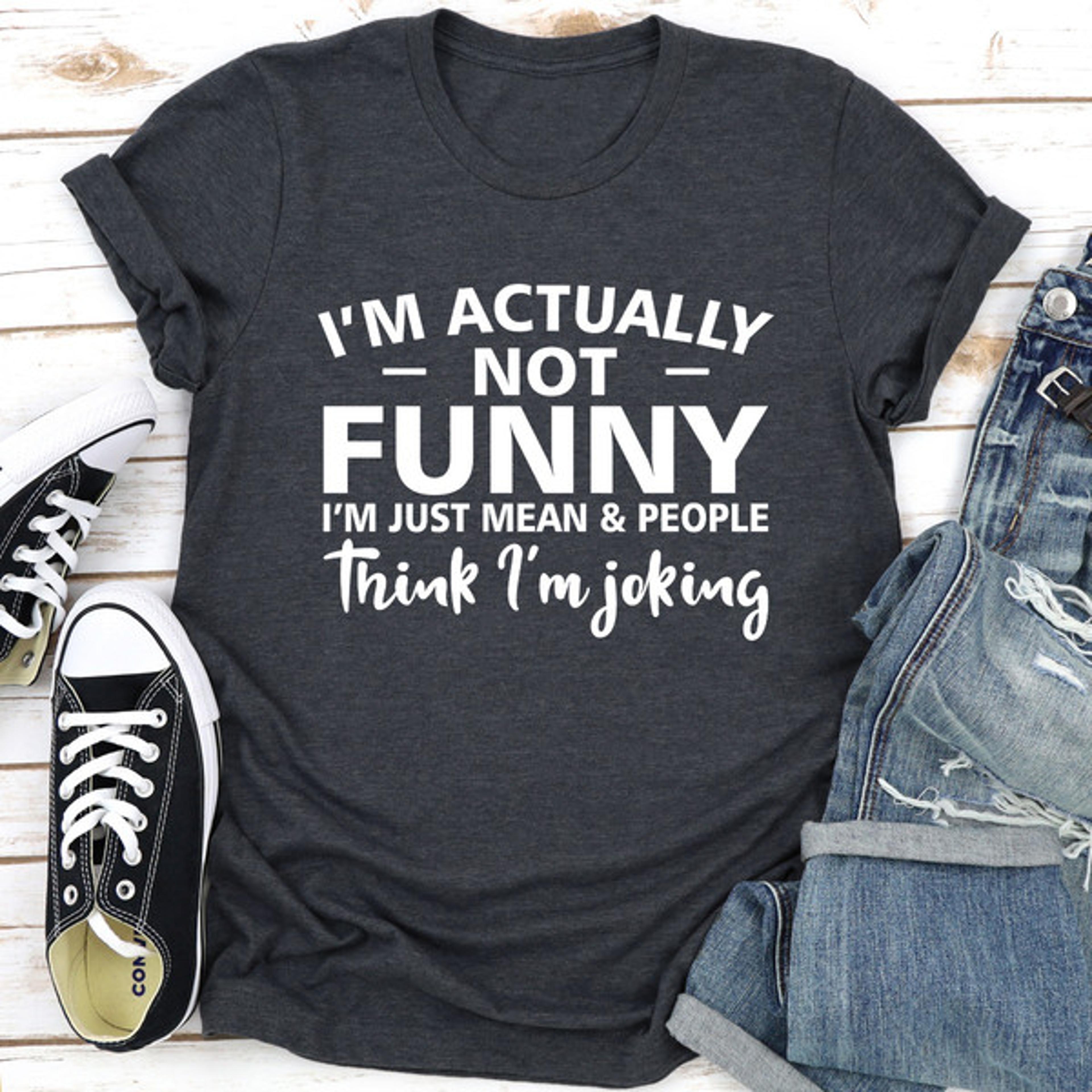 i'm actually not funny i'm just mean & people think i'm joking