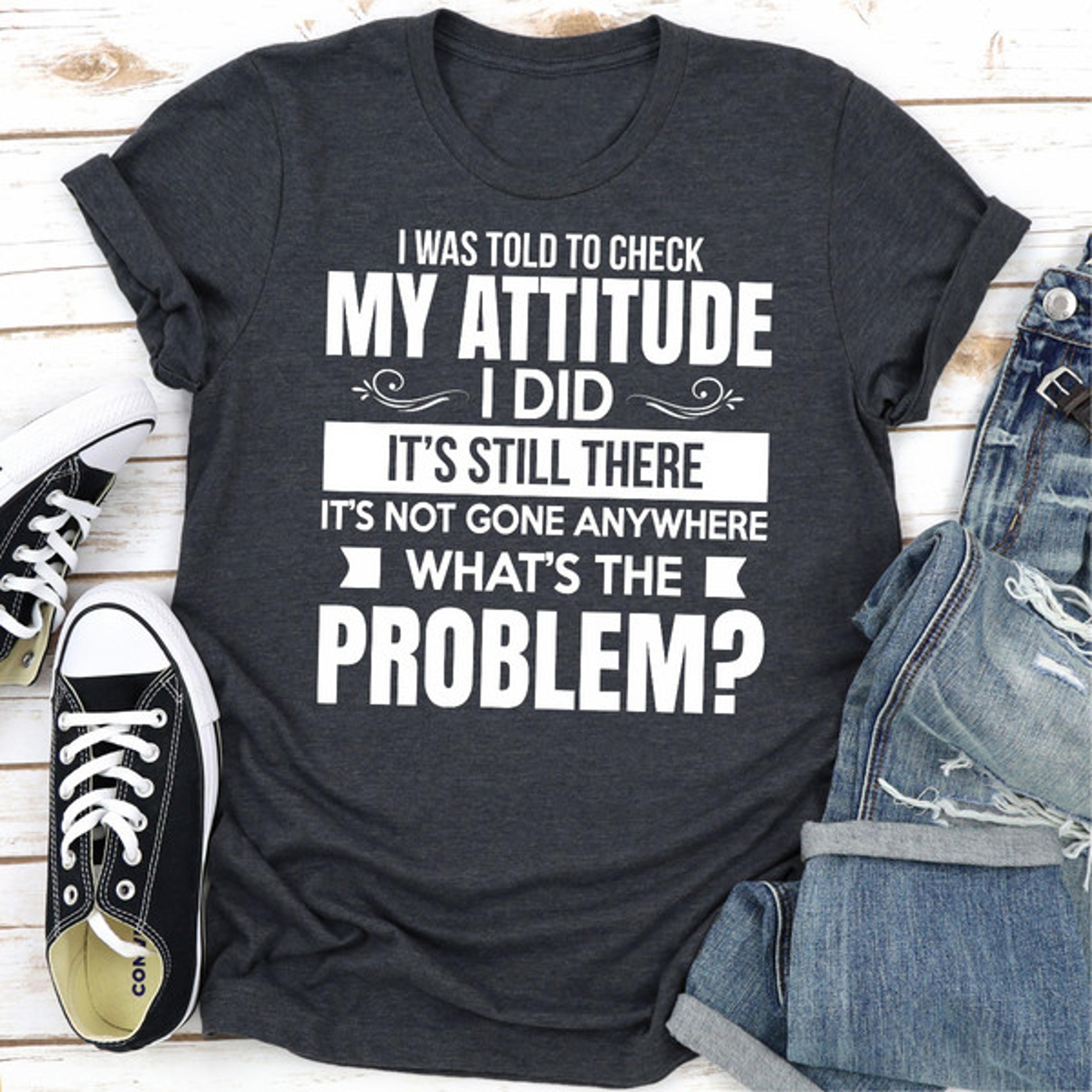 i was told to check my attitude