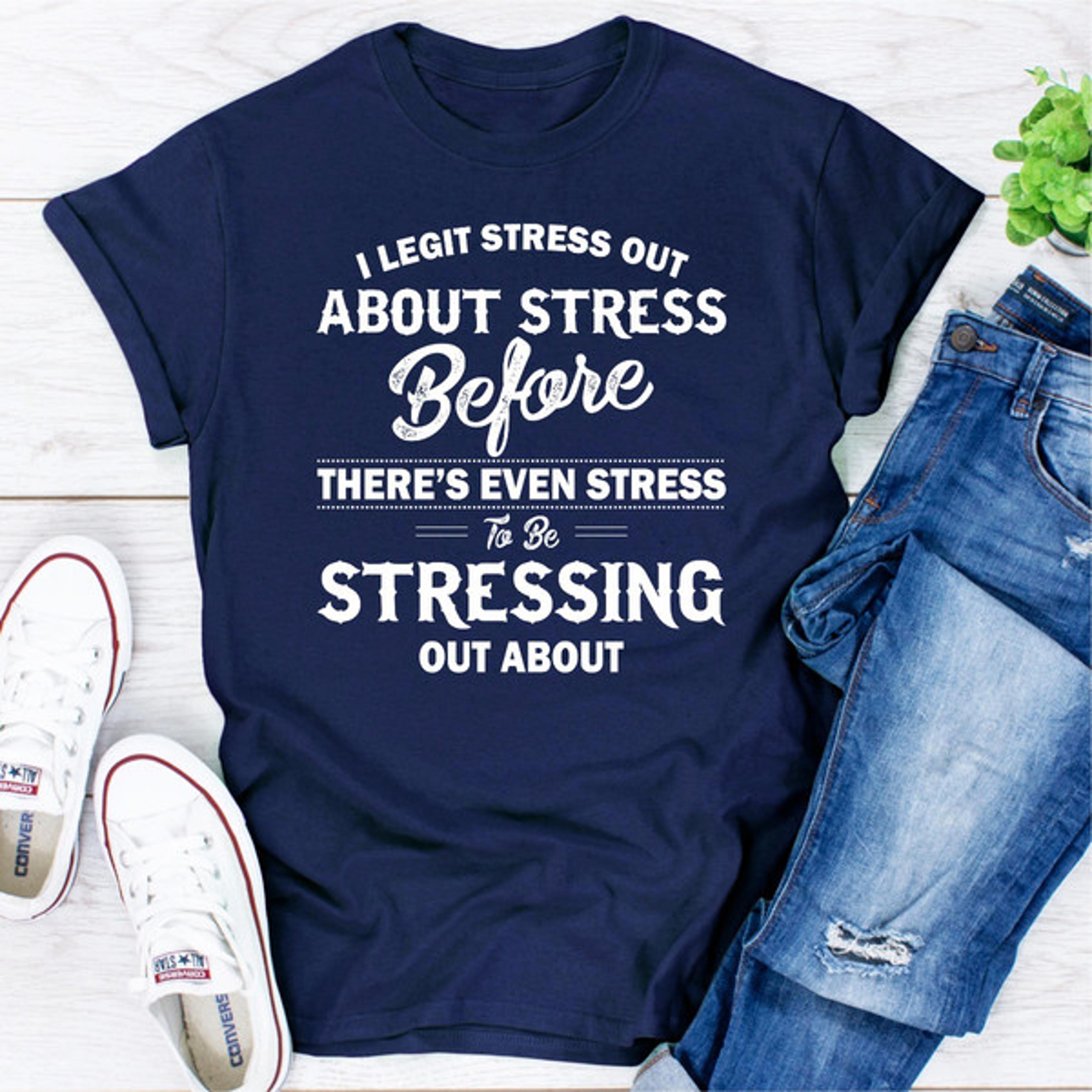 i legit stress out about stress before there's even stress to be stressing out