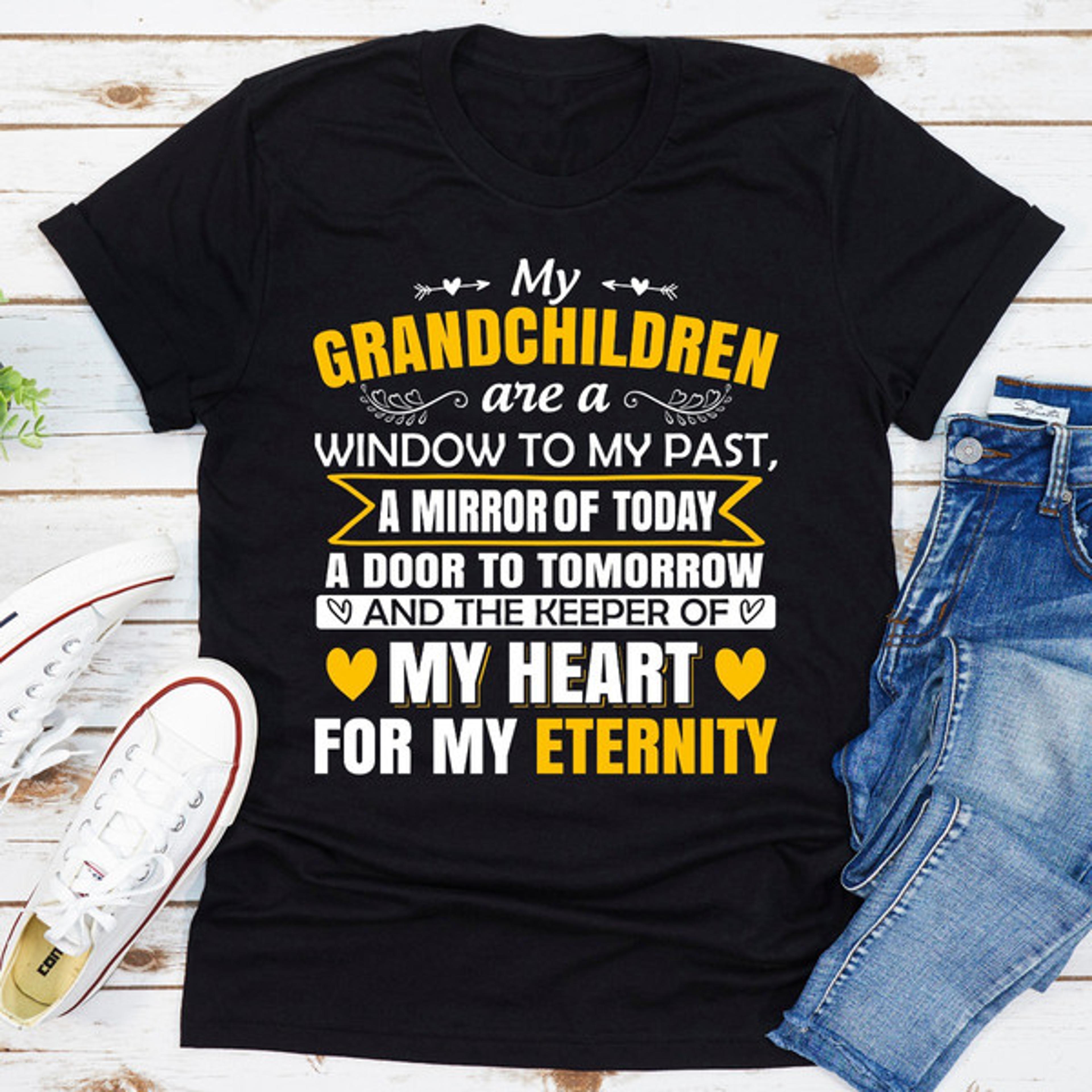 my grandchildren are a window to my past a mirror of today a door to tomorrow and the keeper of my heart for all eternity