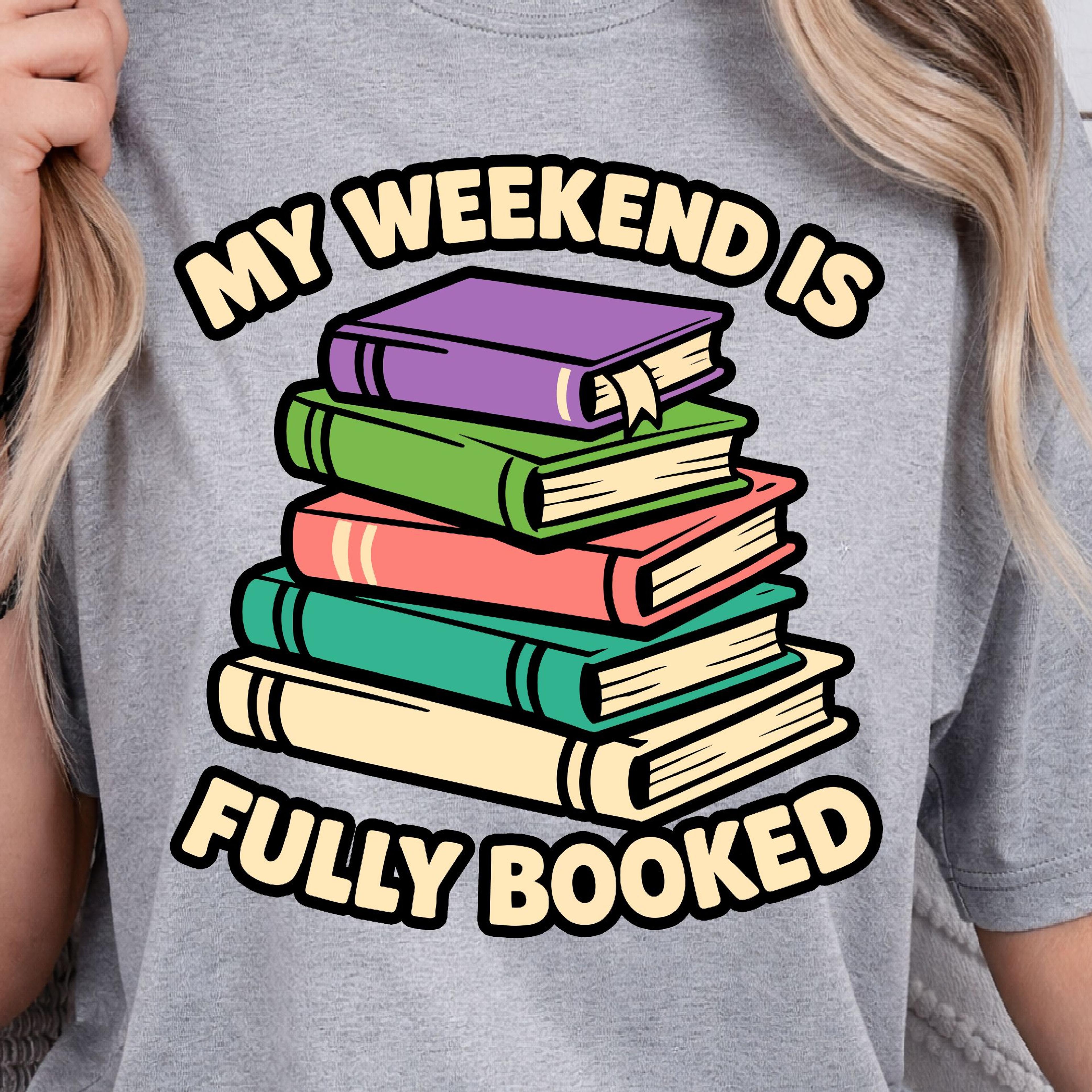 My Weekend Is Fully Booked Shirt Funny Book Lover TShirt Weekend Reading Tee 4
