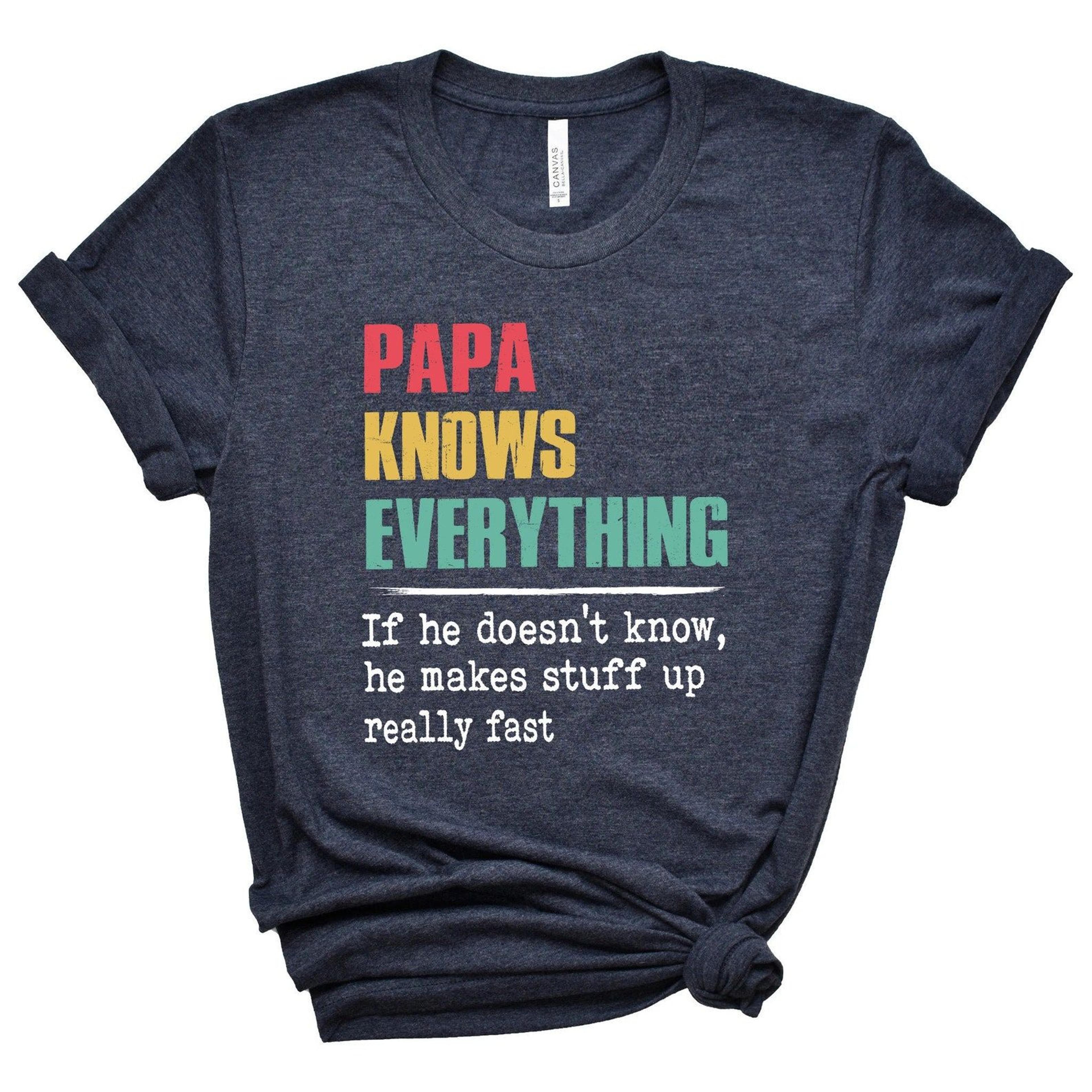 papa knows everything shirt,new dad shirt,dad shirt,daddy shirt,father's day shirt,best dad shirt,gift for dad,gift for