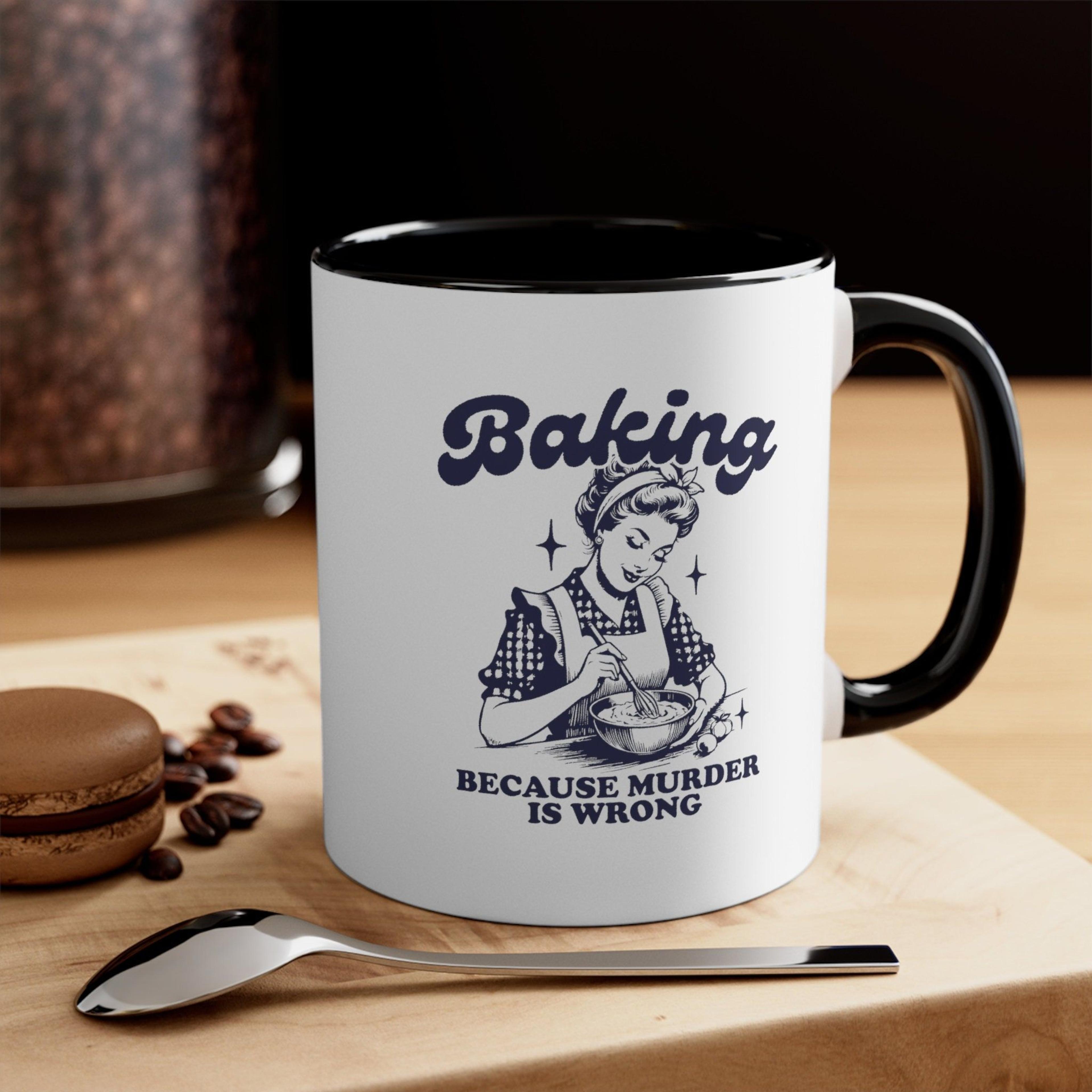 baking because murder is wrong mug funny baking coffee cup dark humor kitchen gift